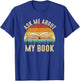 Ask Me About My Book Published, author literary writers T-Shirt - T-Shirt | Royal
