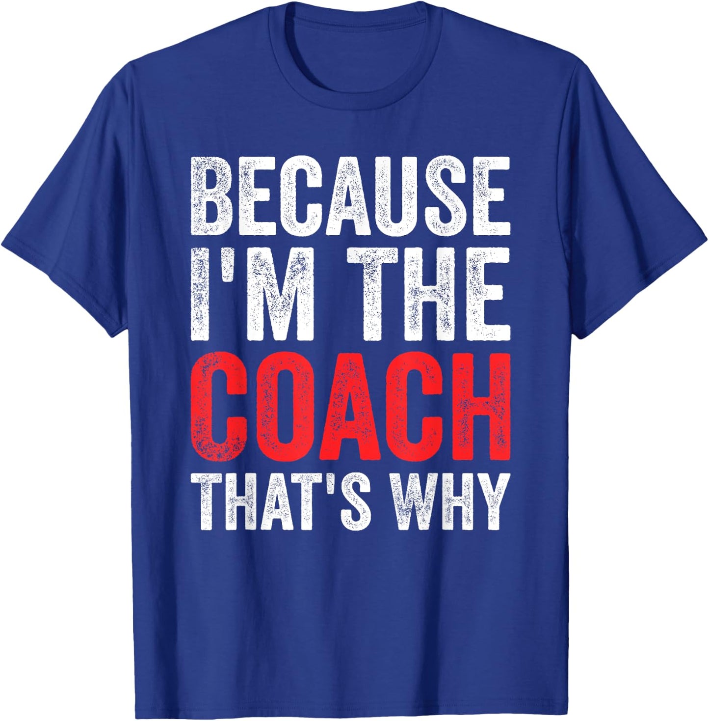 Because I'm The Coach That's Why Funny T-Shirt - T-Shirt | Royal
