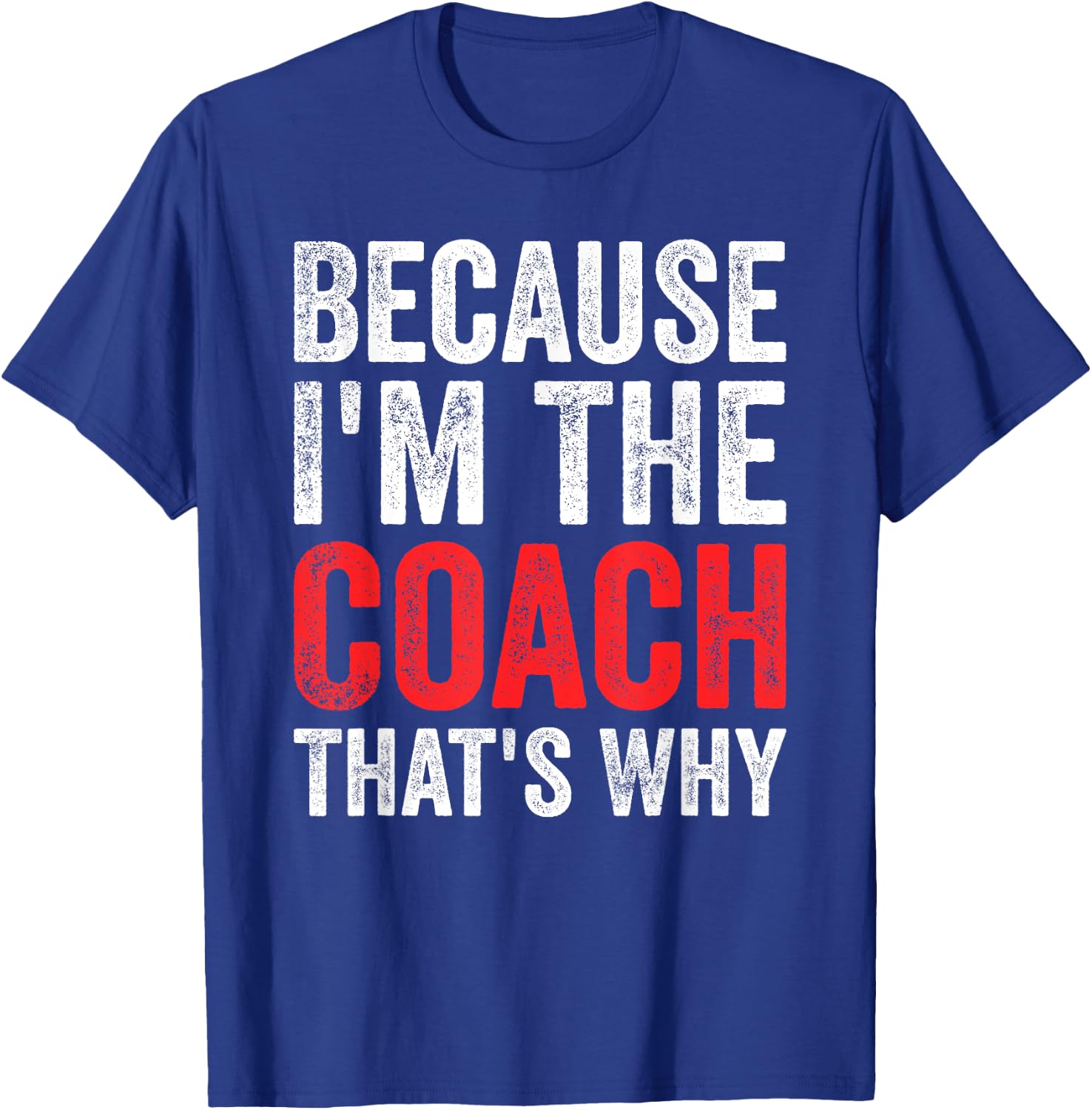 Because I'm The Coach That's Why Funny T-Shirt - T-Shirt | Royal