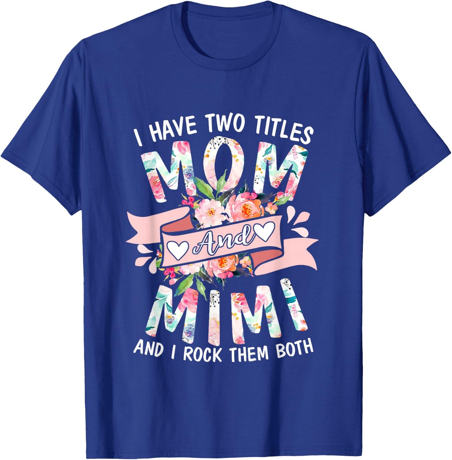I Have Two Titles Mom And Mimi Cute Floral Mothers Day Gifts T-Shirt - T-Shirt | Royal