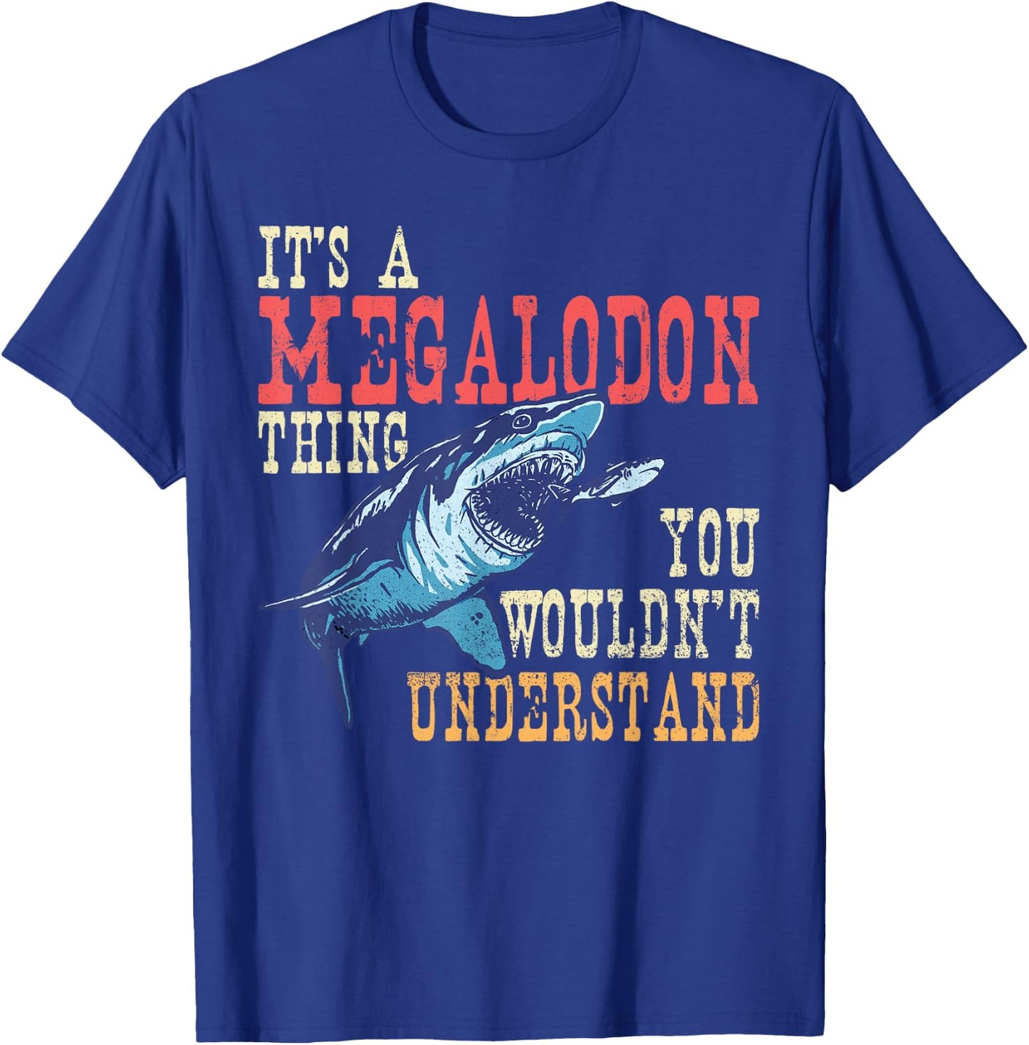 It's A Megalodon Thing - You Wouldn't Unterstand - Megalodon T-Shirt - T-Shirt | Royal