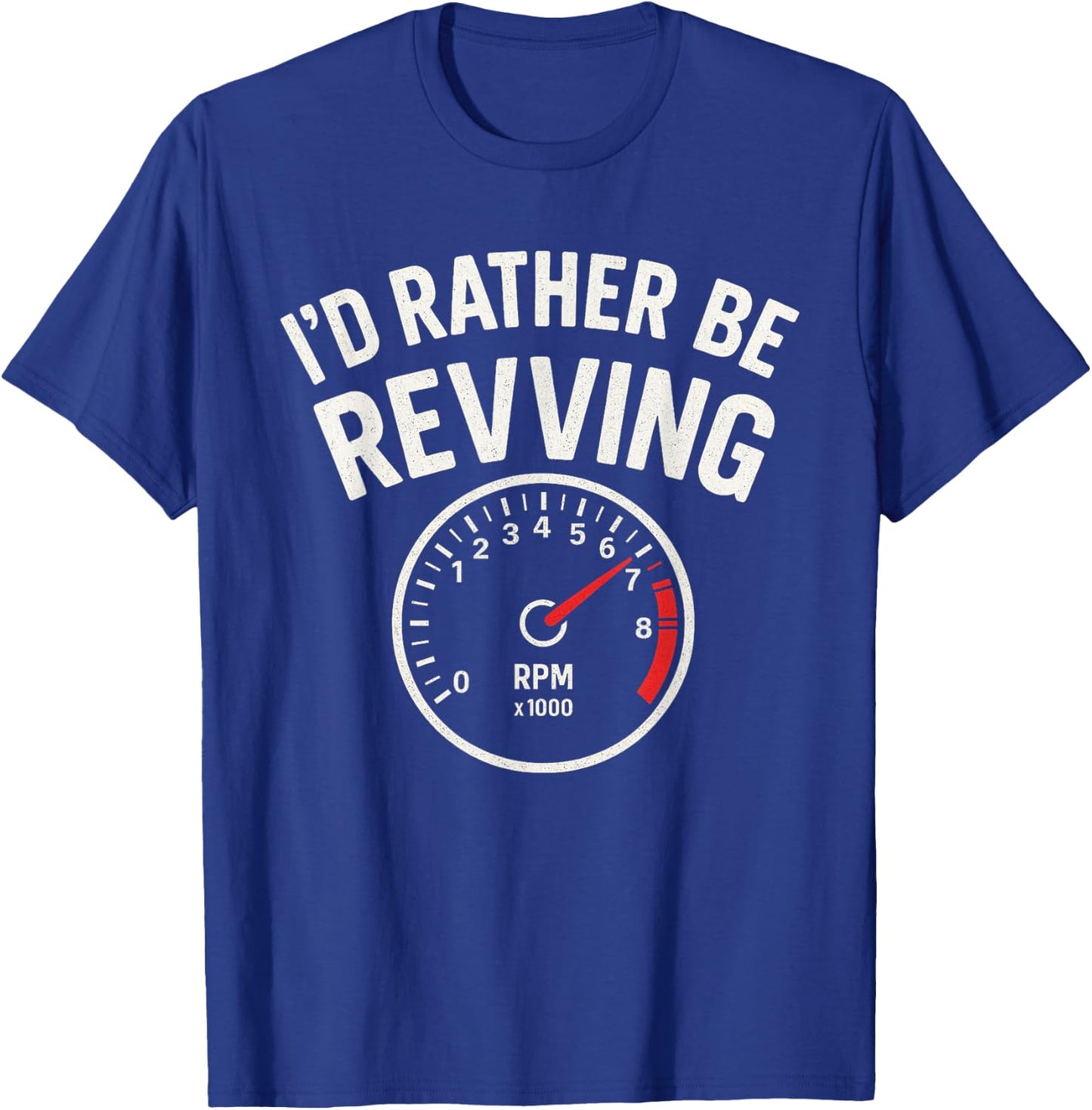 I’d Rather Be Revving - Car Guy Muscle Car Enthusiast T-Shirt - T-Shirt | Royal