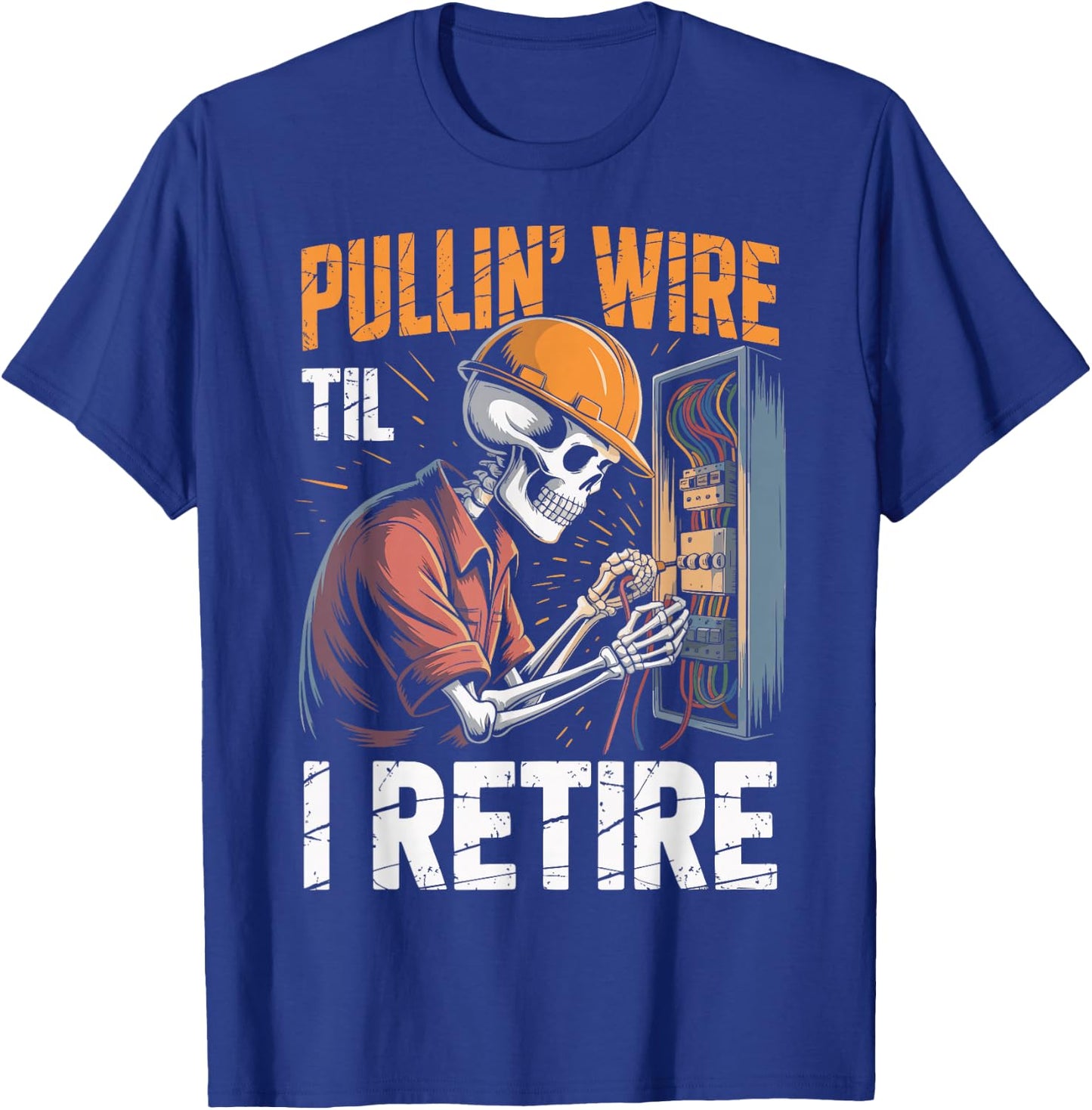 Pullin' Wire 'Til I Retire T-Shirt - T-Shirt | Royal