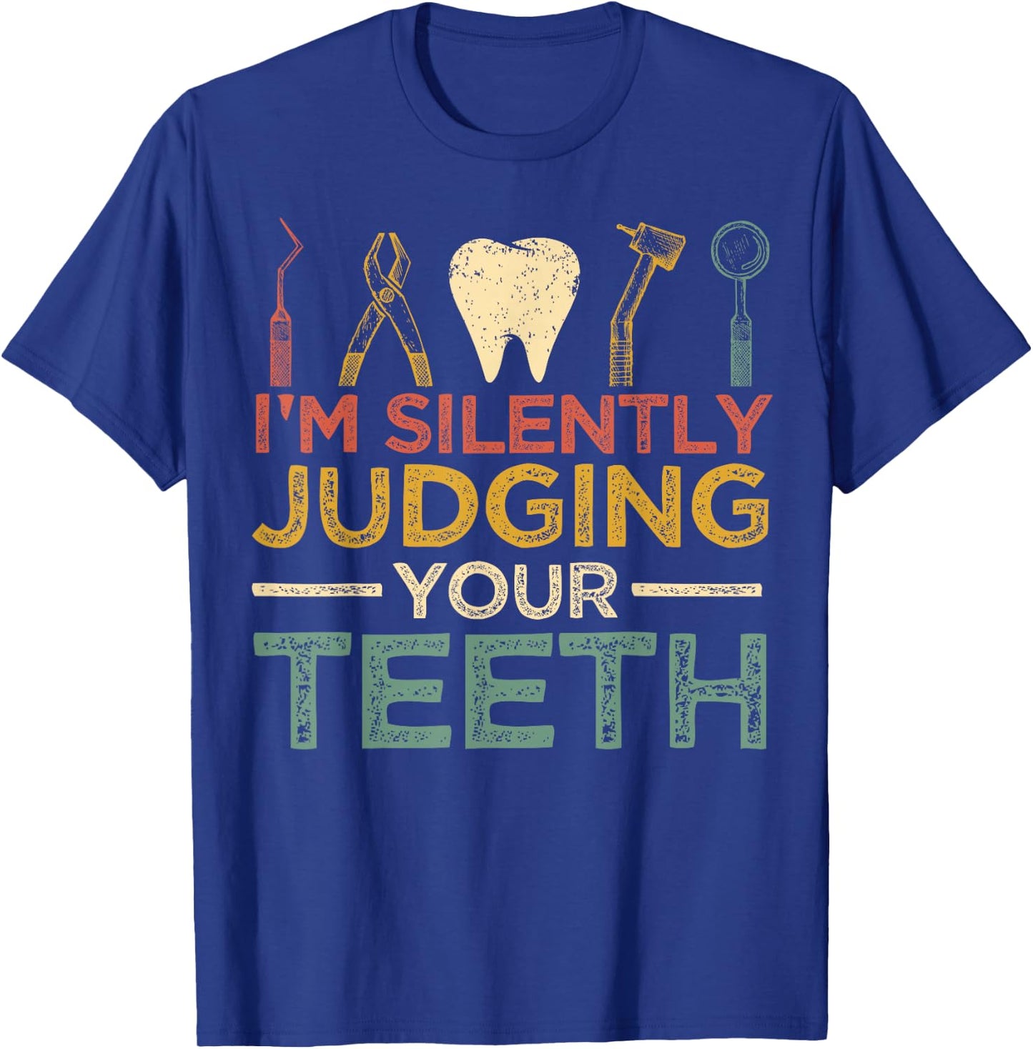 I'm Silently Judging Your Teeth Funny Dentist T-Shirt - T-Shirt | Royal