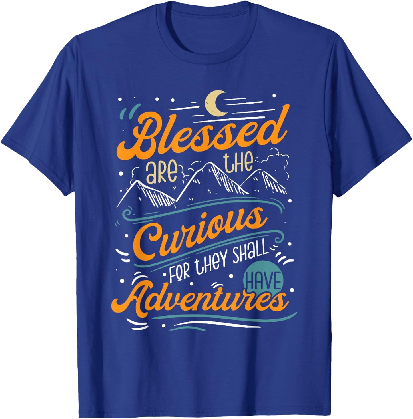 Blessed are the Curious for They Shall Have Adventures T-Shirt - T-Shirt | Royal