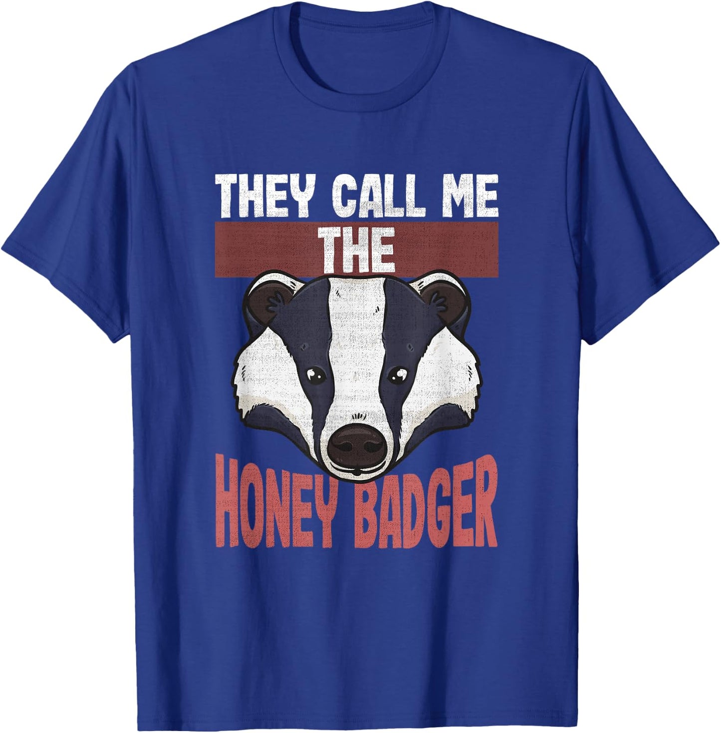Funny Honey Badger Lovers | They Call Me the Honey Badger T-Shirt - T-Shirt | Royal