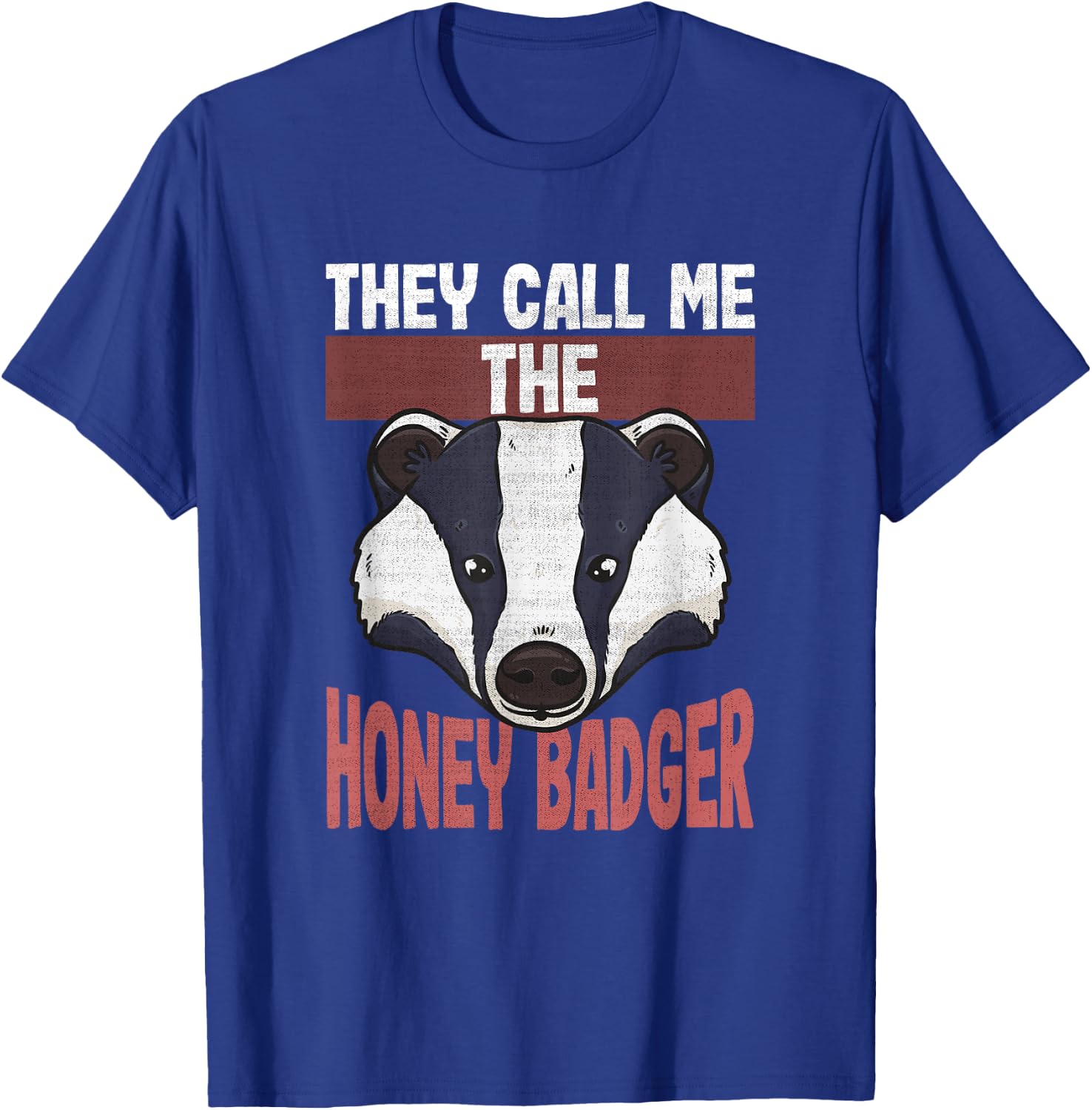 Funny Honey Badger Lovers | They Call Me the Honey Badger T-Shirt - T-Shirt | Royal