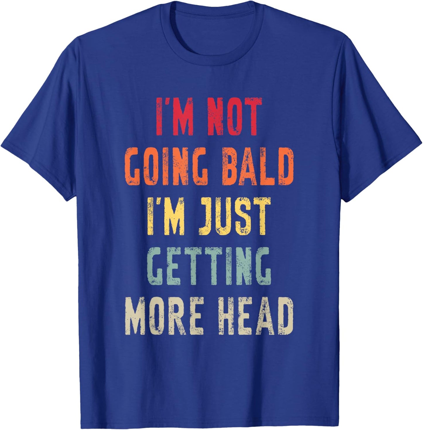 I’m Not Going Bald I’m Just Getting More Head Funny Bald Guy T-Shirt - T-Shirt | Royal