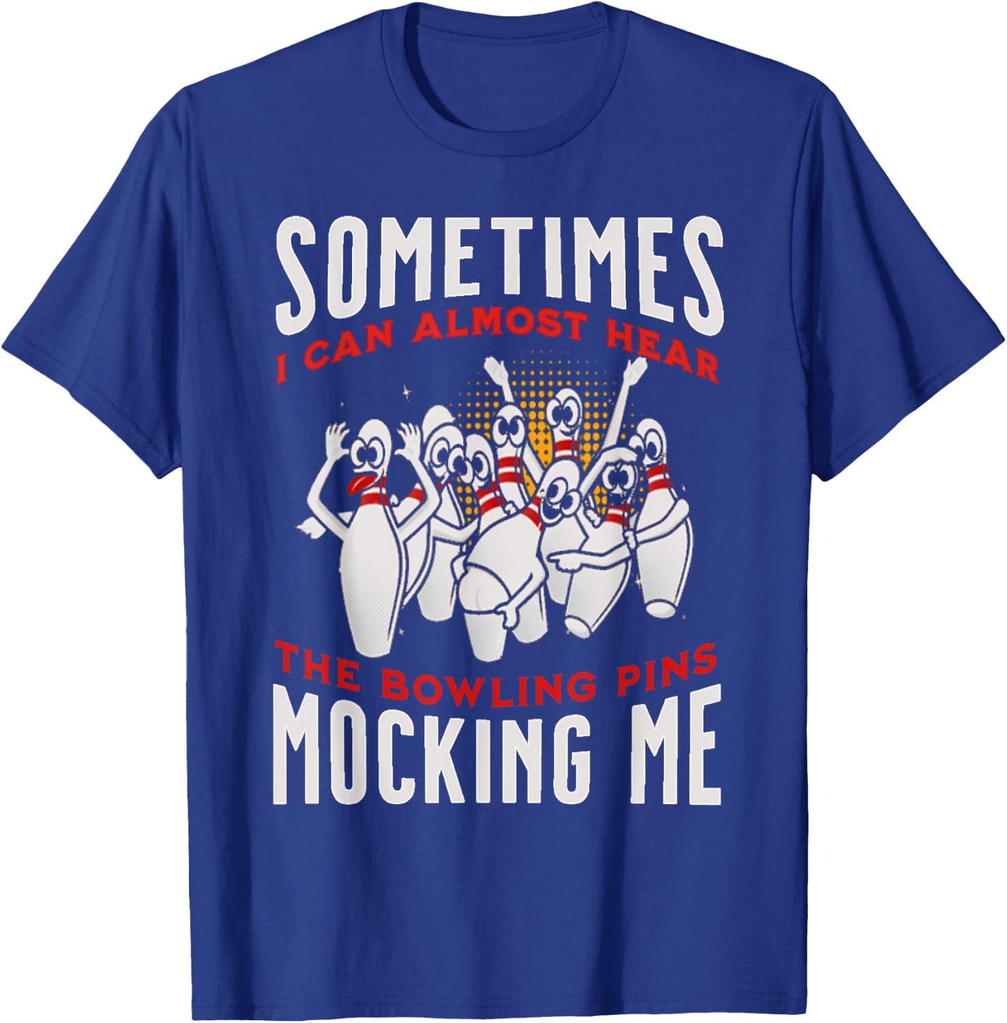 Funny Novelty Almost Hear Pins Mocking Me Ten Pin Bowling T-Shirt - T-Shirt | Royal