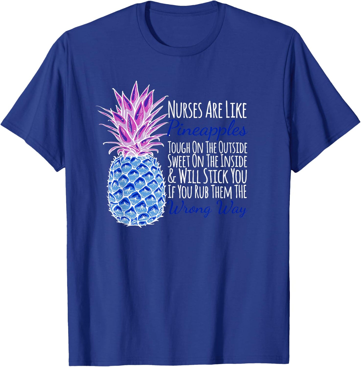 Nurses Are Like Pineapples Will Stick You Funny T-Shirt - T-Shirt | Royal