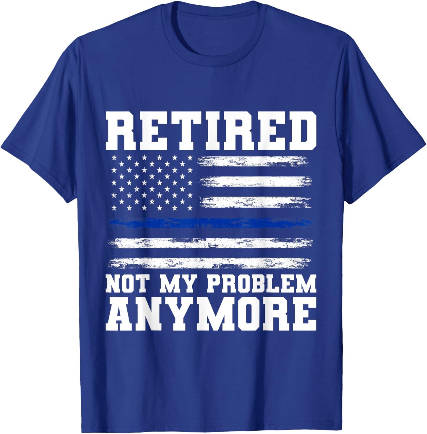 Retired Not My Problem Anymore Police T-Shirt - T-Shirt | Royal