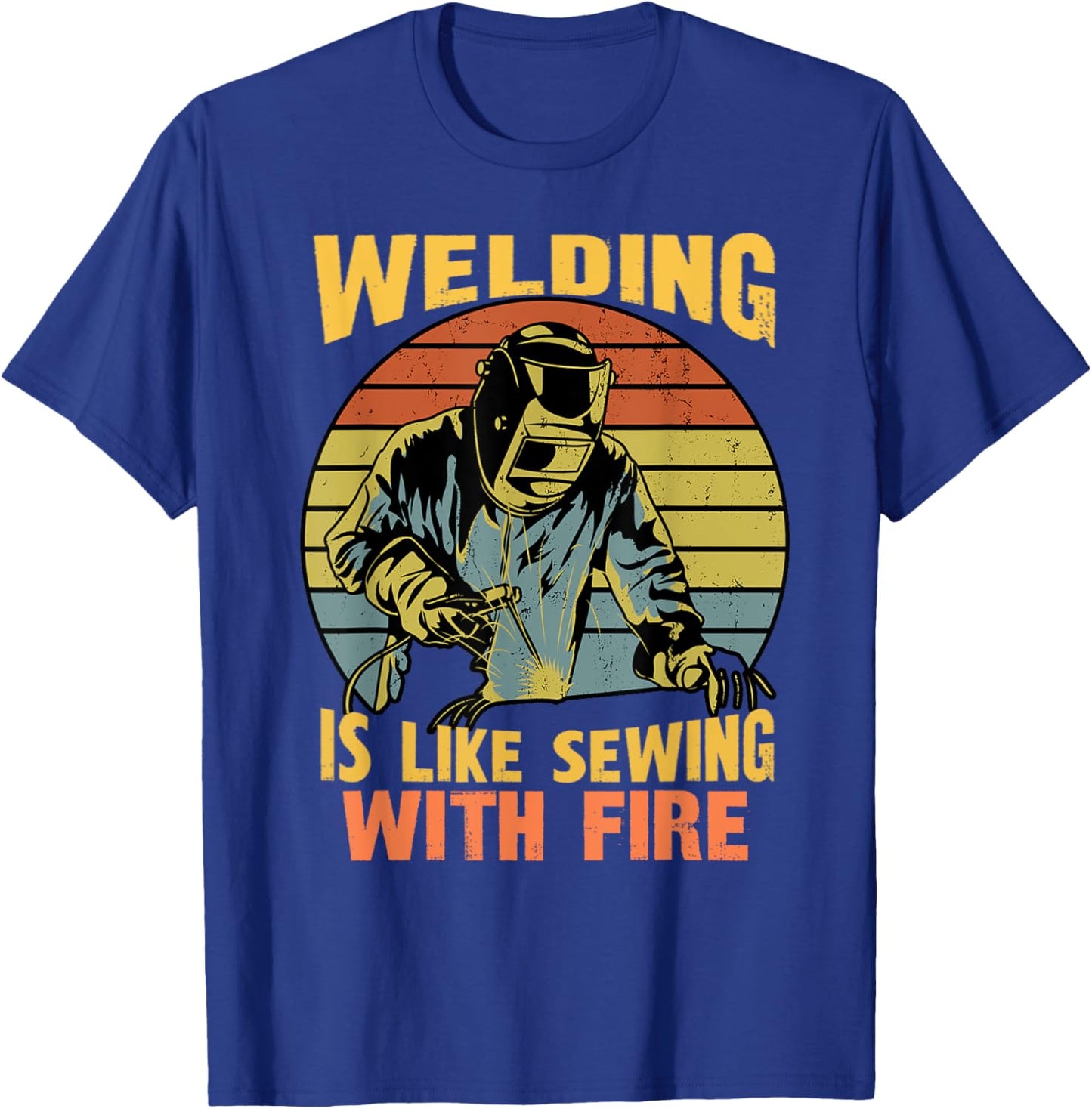 Retro Welder Humor Funny Welding Is Like Sewing With Fire T-Shirt - T-Shirt | Royal