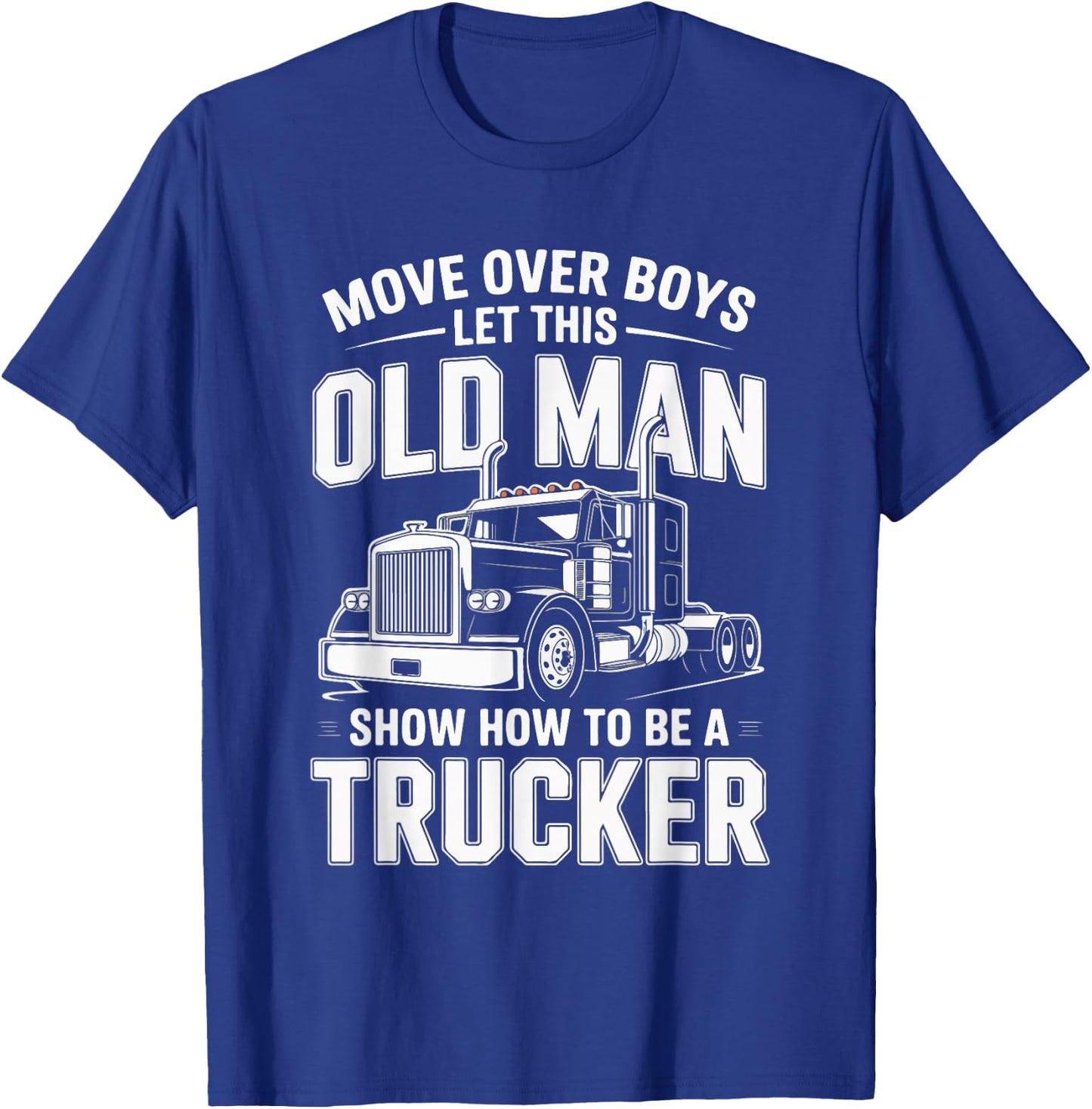 Move Over Boys Let This Old Man Trucker T-Shirt - T-Shirt | Royal