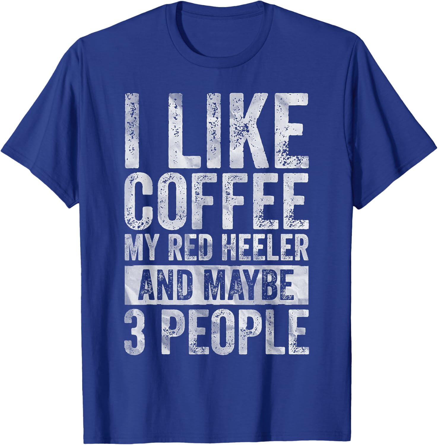 I Like Coffee My Red Heeler And Maybe 3 People T-Shirt - T-Shirt | Royal