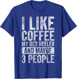 I Like Coffee My Red Heeler And Maybe 3 People T-Shirt - T-Shirt | Royal