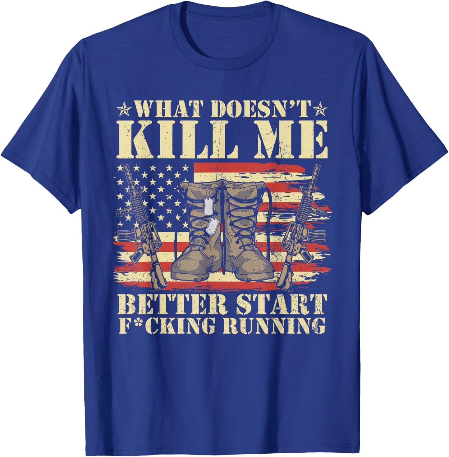 Funny What Doesn't Kill Me Better Start F Running Veteran T-Shirt - T-Shirt | Royal