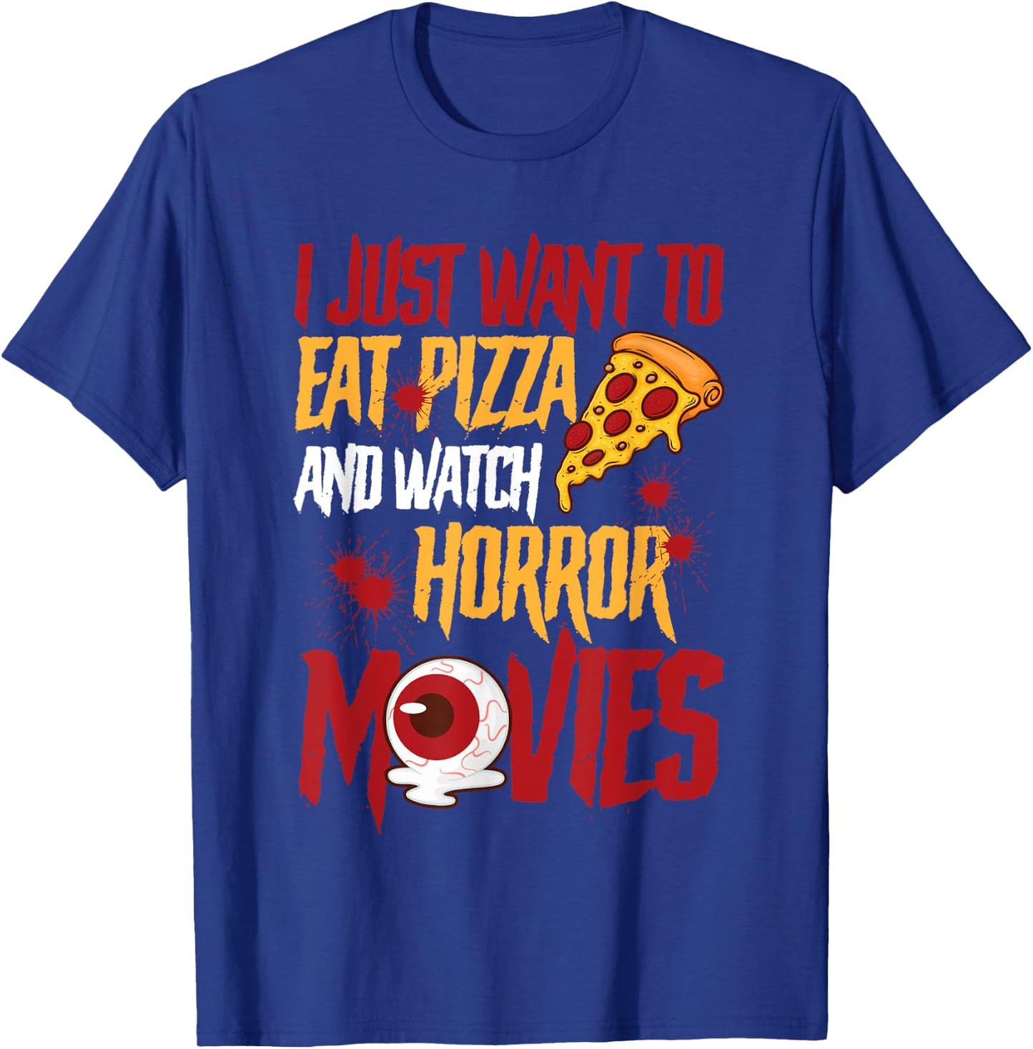 I Just Want To Eat Pizza And Watch Horror Movies Halloween T-Shirt - T-Shirt | Royal