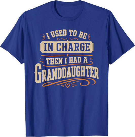 Be in Charge Then I Had A Granddaughter T-Shirt - T-Shirt | Royal