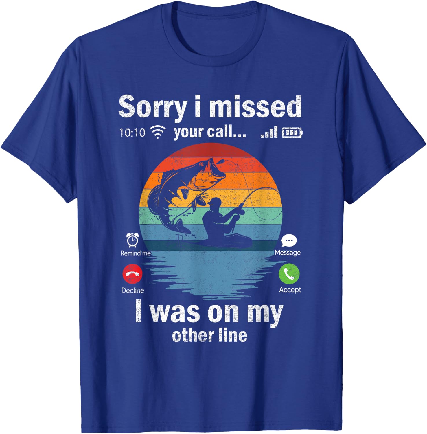 Funny Sorry I Missed Your Call Was On Other Line Men Fishing T-Shirt - T-Shirt | Royal