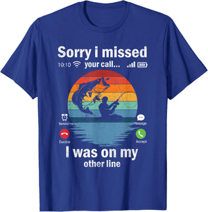 Funny Sorry I Missed Your Call Was On Other Line Men Fishing T-Shirt - T-Shirt | Royal