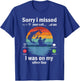 Funny Sorry I Missed Your Call Was On Other Line Men Fishing T-Shirt - T-Shirt | Royal
