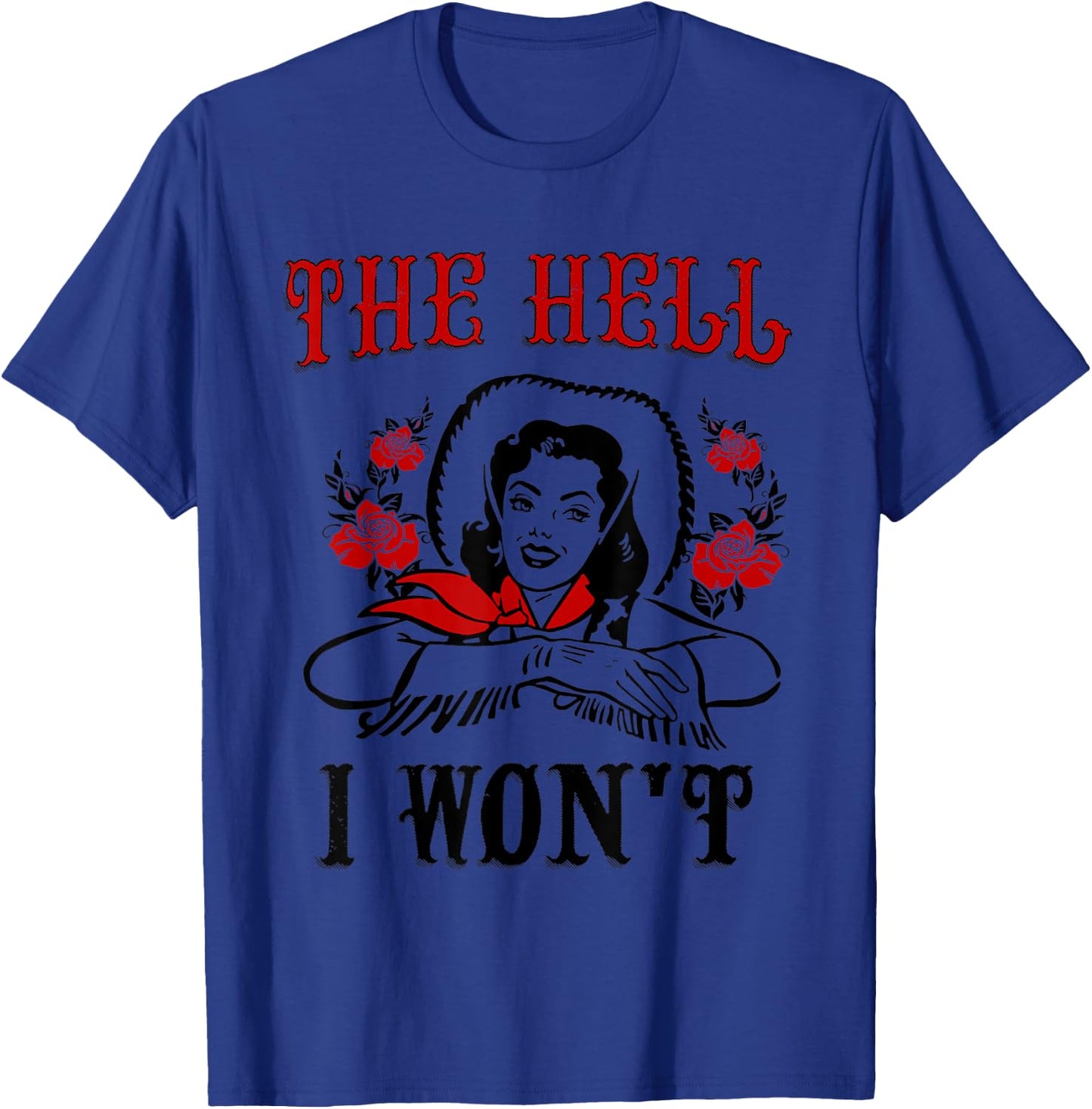 The Hell I Won't T-Shirt - T-Shirt | Royal