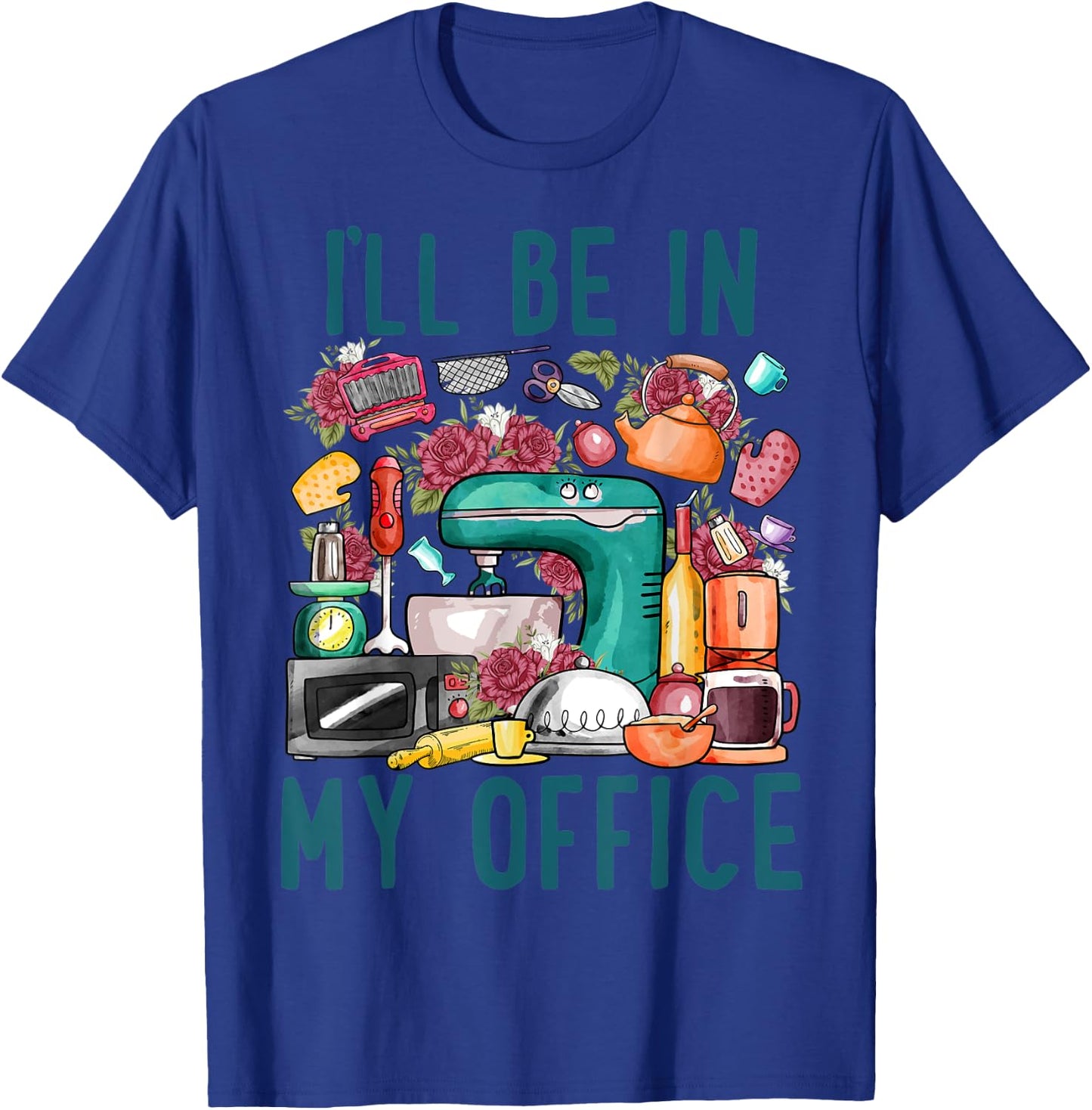 I'll Be In My Office Baker Kichen Funny Cooking Baking Lover T-Shirt - T-Shirt | Royal