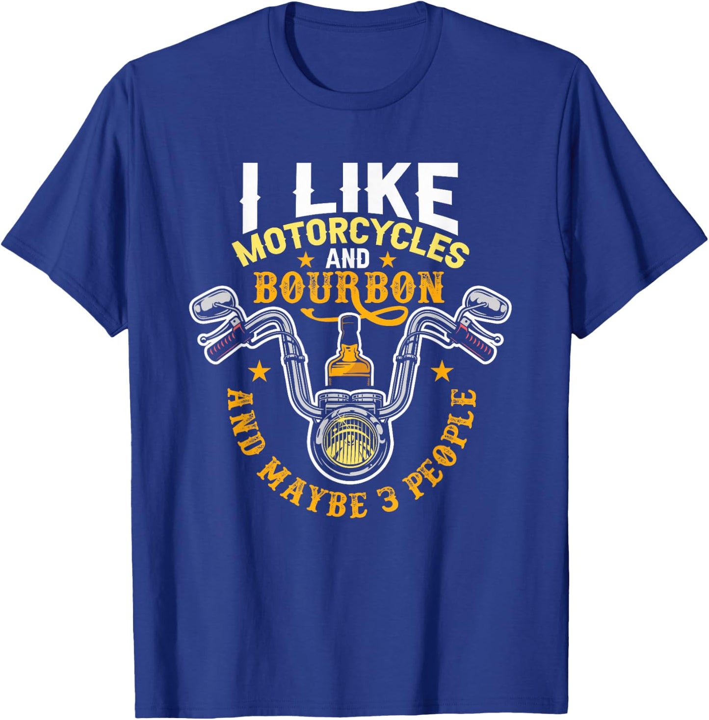 I Like Motorcycles And Bourbon And Maybe 3 People Bourbon T-Shirt - T-Shirt | Royal