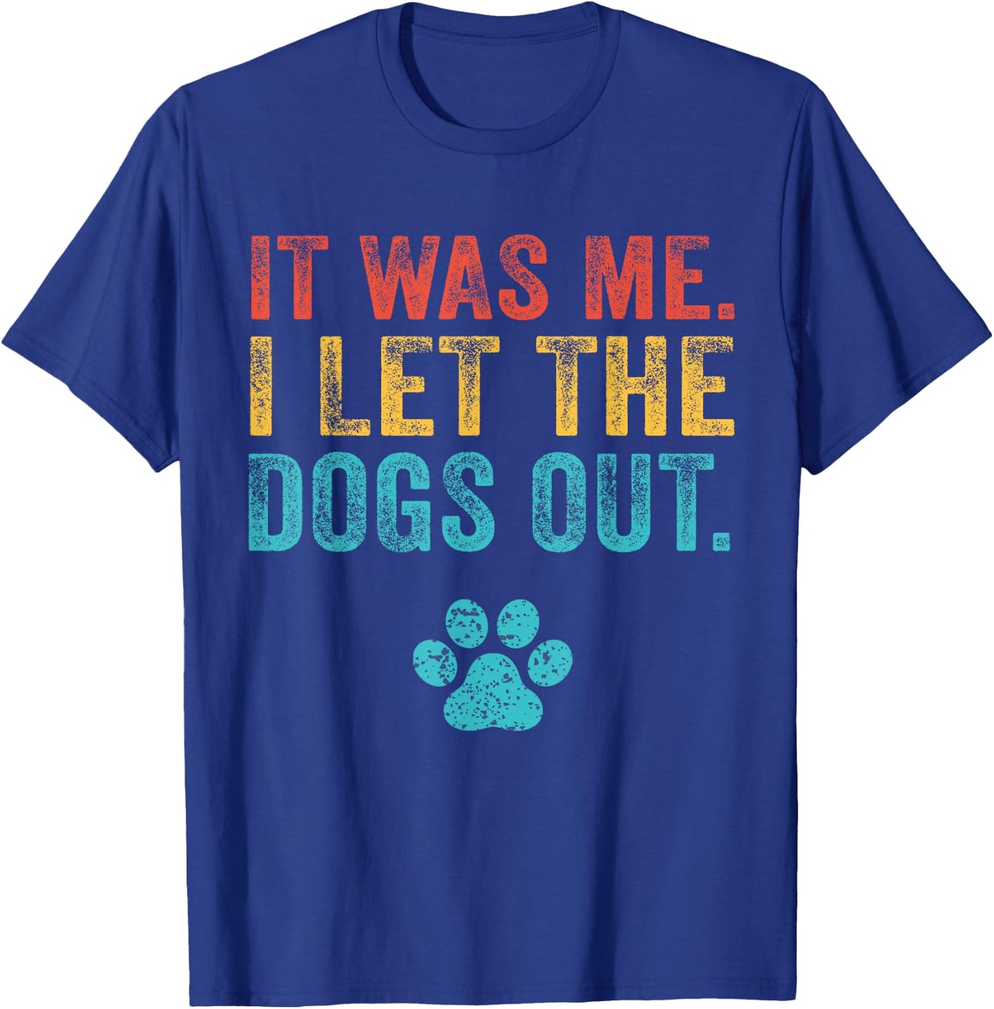Funny It Was Me I Let The Dogs Out Vintage Retro Dog Lover T-Shirt - T-Shirt | Royal