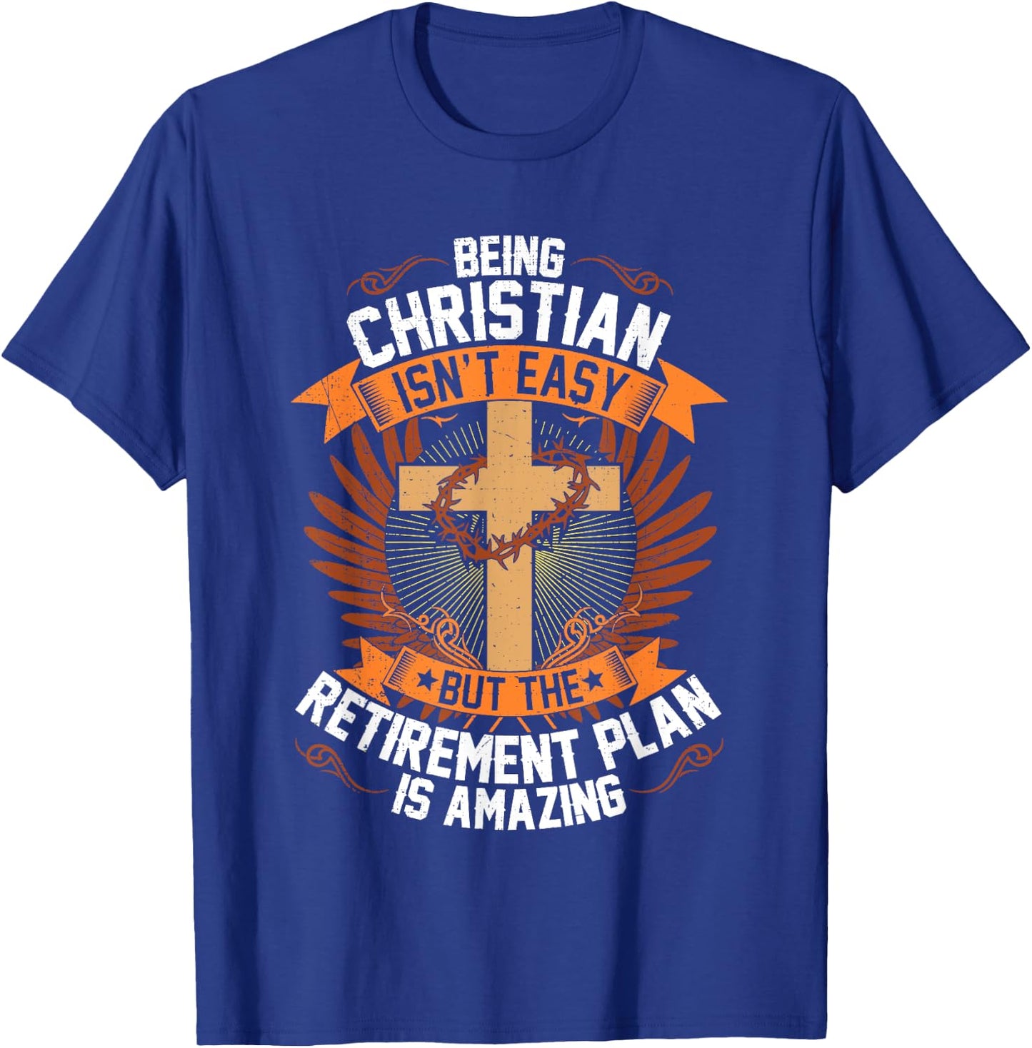 Funny Being Christian Isn't Easy Retirement Plan Is Amazing T-Shirt - T-Shirt | Royal