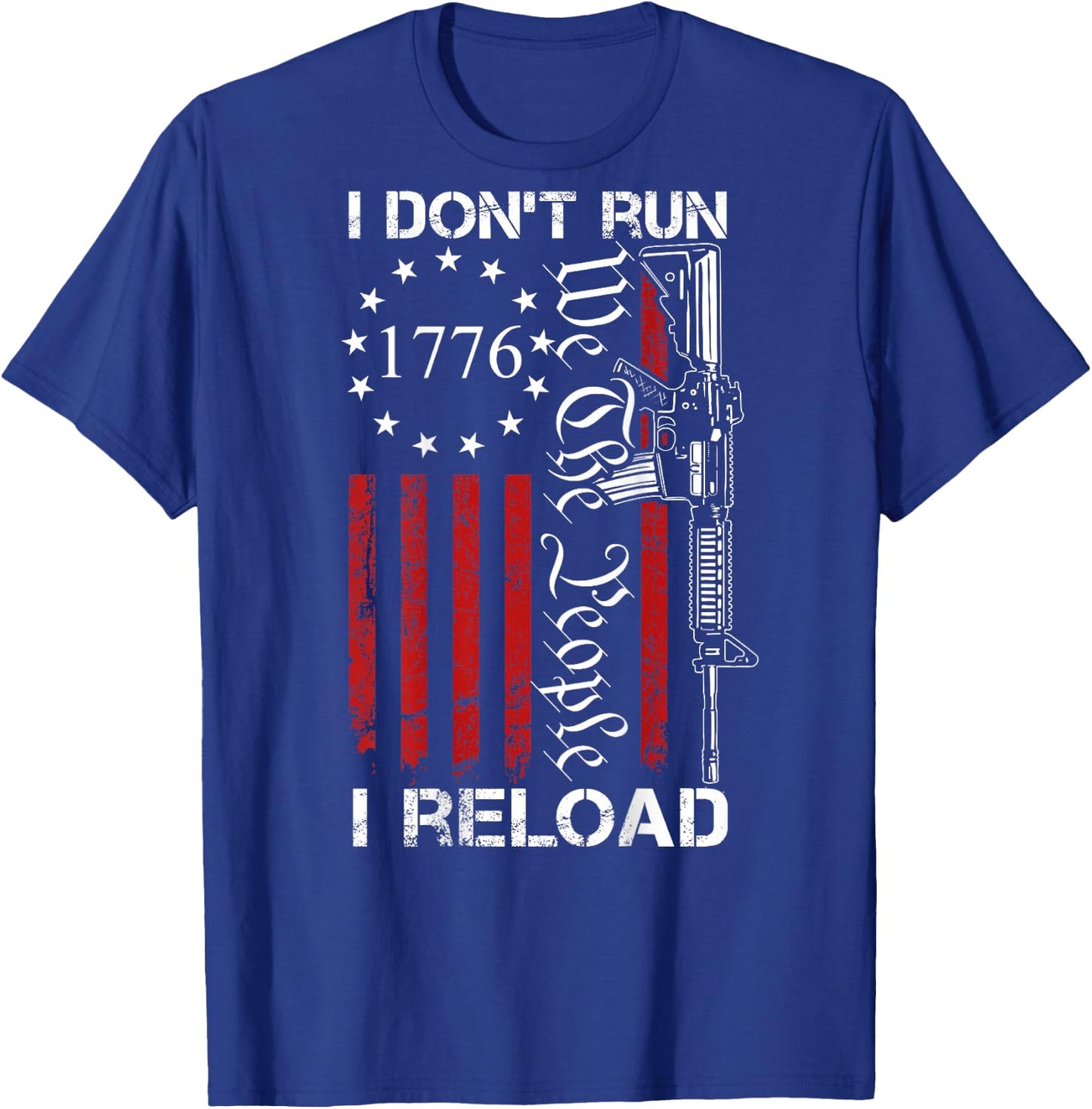 I Don't Run I Reload - We The People Funny AR15 (ON Back) T-Shirt - T-Shirt | Royal
