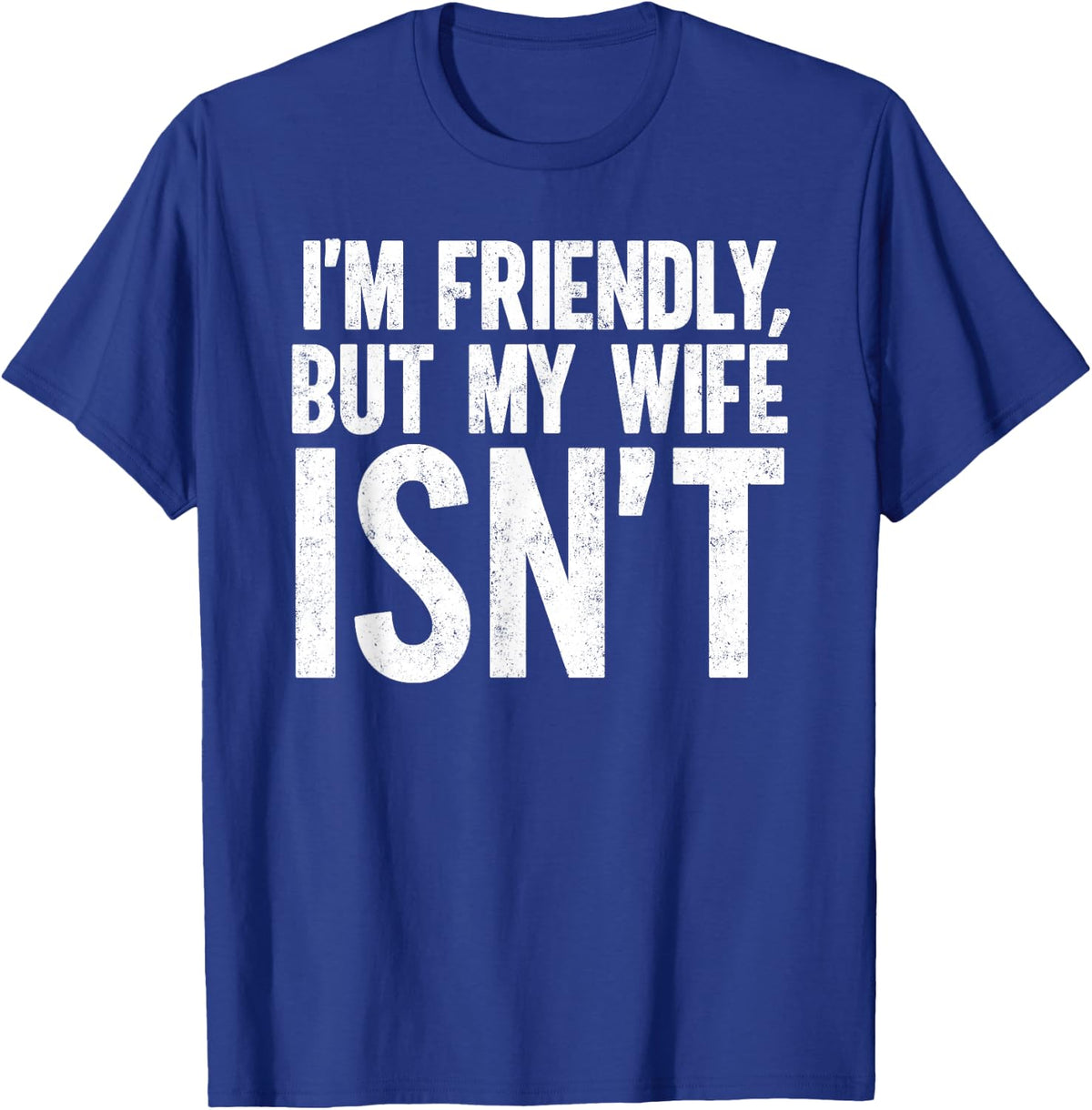 I'm Friendly But My Wife Isn't Funny Marriage Wife Husband T-Shirt - T-Shirt | Royal