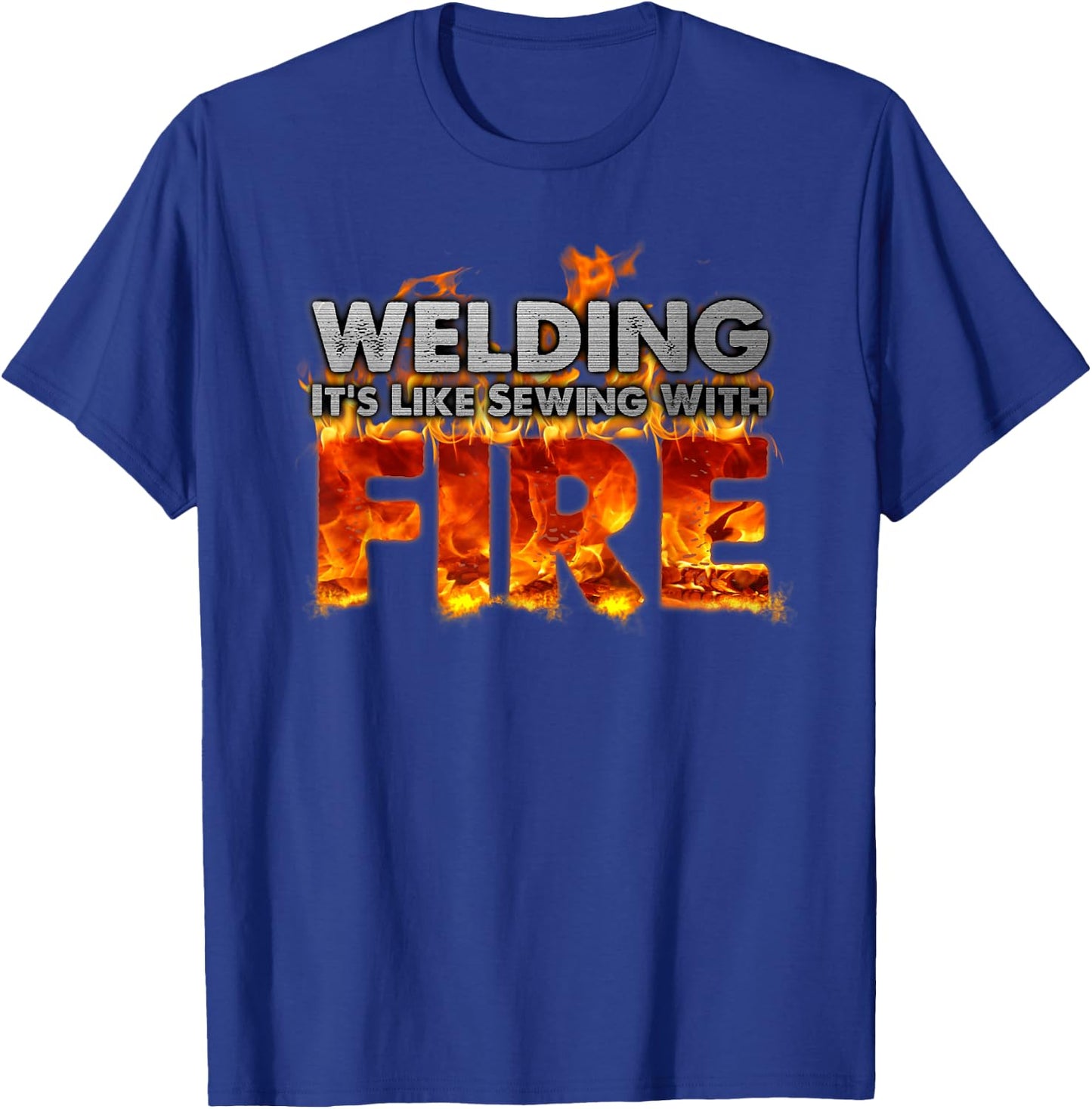 "Welding It's Like Sewing With Fire" Fun Welder Gift T-Shirt - T-Shirt | Royal