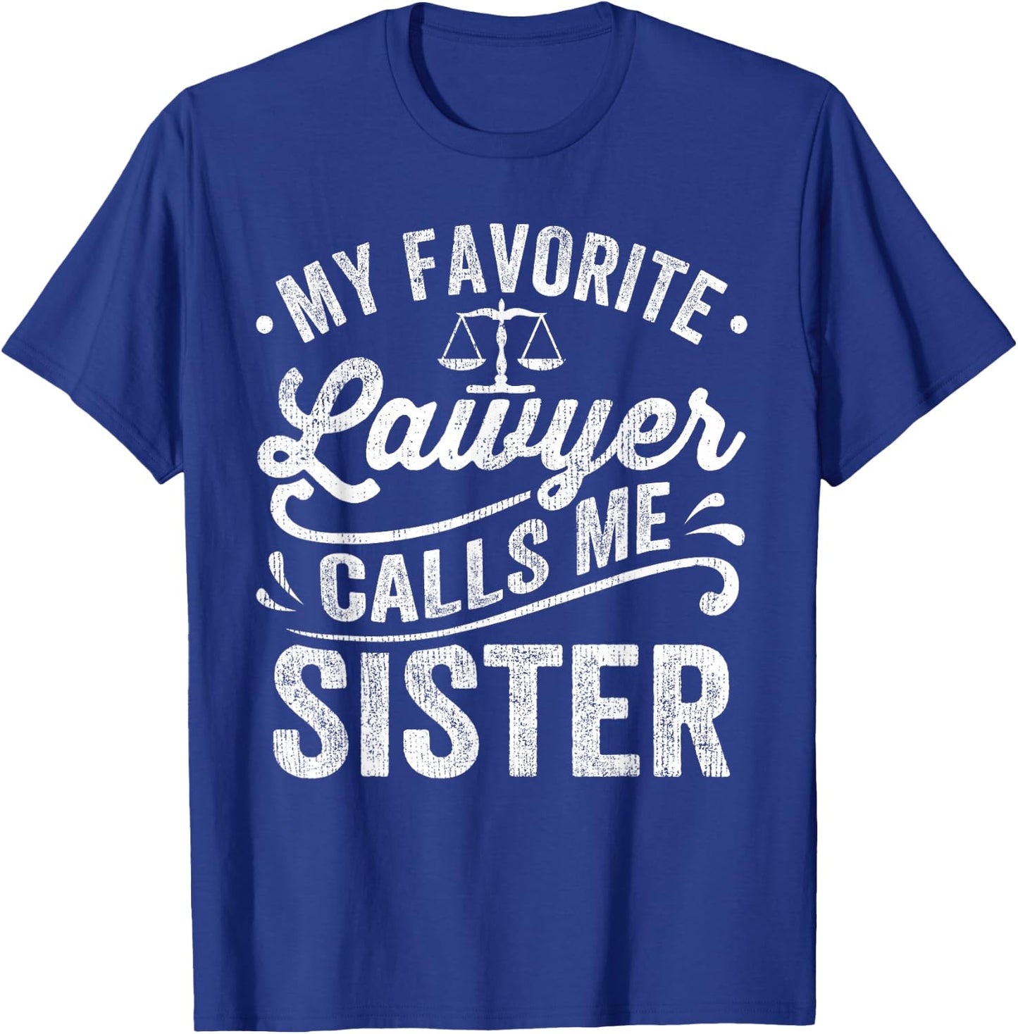 My Favorite Lawyer Calls Me Sister T-Shirt - T-Shirt | Royal
