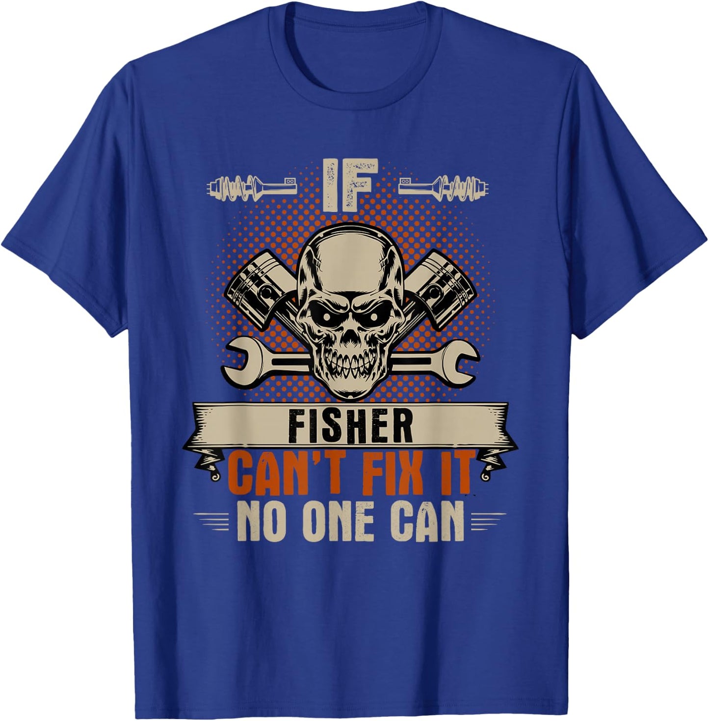 If Fisher Can't Fix It No One Can Handyman Mechanic T-Shirt - T-Shirt | Royal