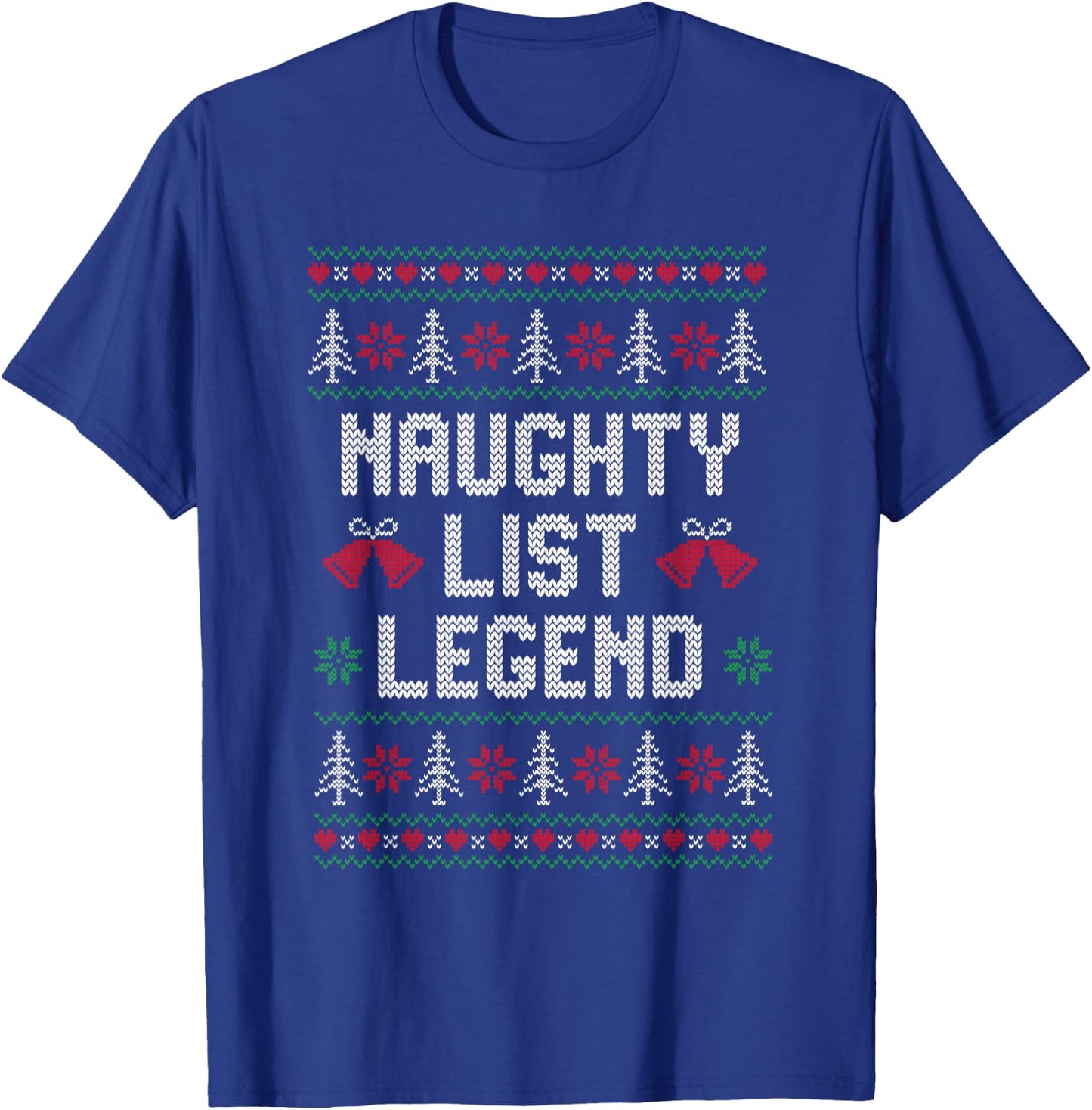 Ugly Christmas Sweater Funny - Naughty List Legend T-Shirt - T-Shirt | Royal