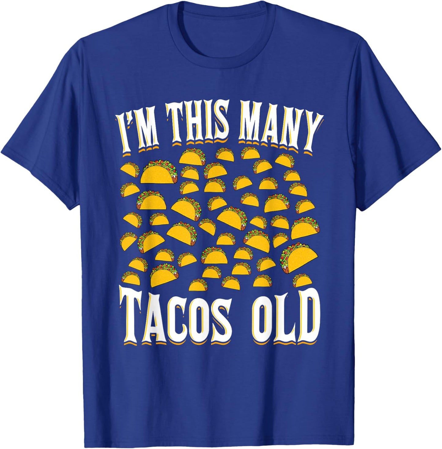 I’m This Many Tacos Old Funny 50th Birthday Mexican Food T-Shirt - T-Shirt | Royal
