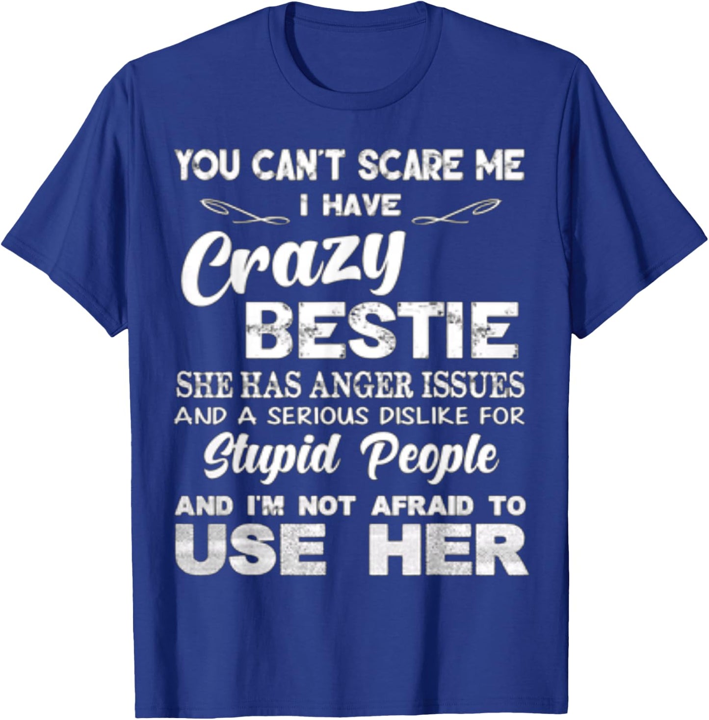 You Can’t Scare Me I Have Crazy Bestie She Has Anger Issues T-Shirt - T-Shirt | Royal