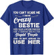 You Can’t Scare Me I Have Crazy Bestie She Has Anger Issues T-Shirt - T-Shirt | Royal