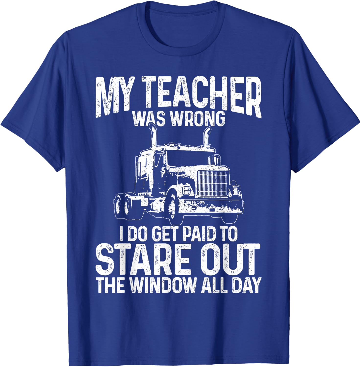 Truck Driver Trucker Big Rig Funny Saying Quote Gift T-Shirt - T-Shirt | Royal