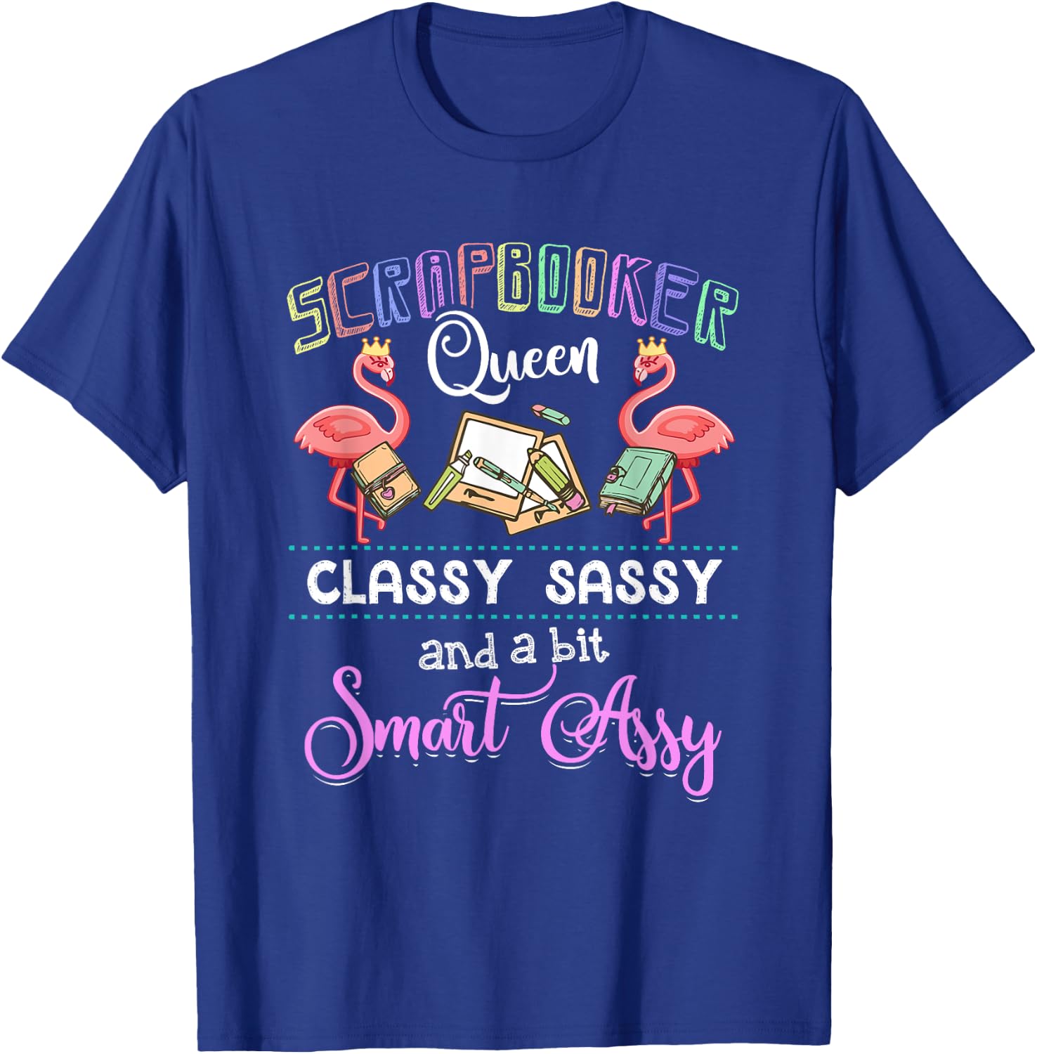 Scrapbooking - Scrapbooker Queen Classy Sassy Flamingo Gift T-Shirt - T-Shirt | Royal