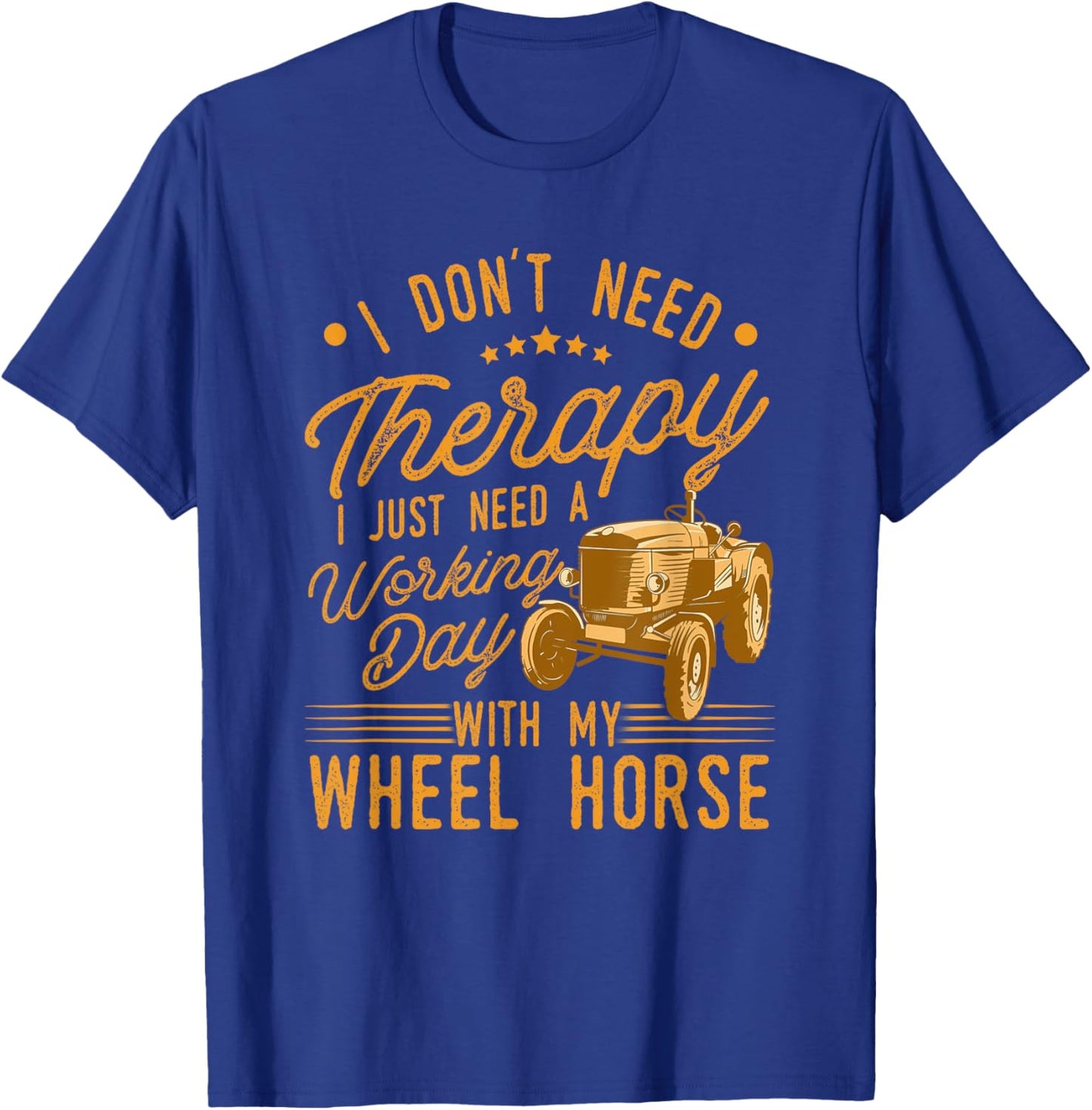 I Don't Need Therapy I Just Need A My Wheel Horse Tractor T-Shirt - T-Shirt | Royal