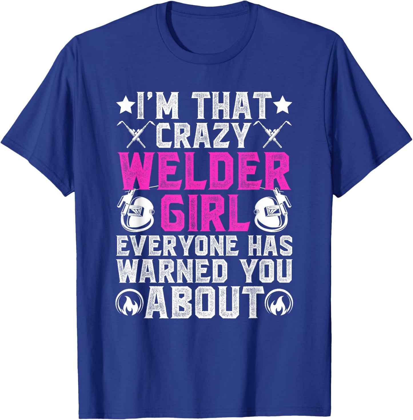 Crazy Welder Girl Female Welder Women Welding Girl T-Shirt - T-Shirt | Royal