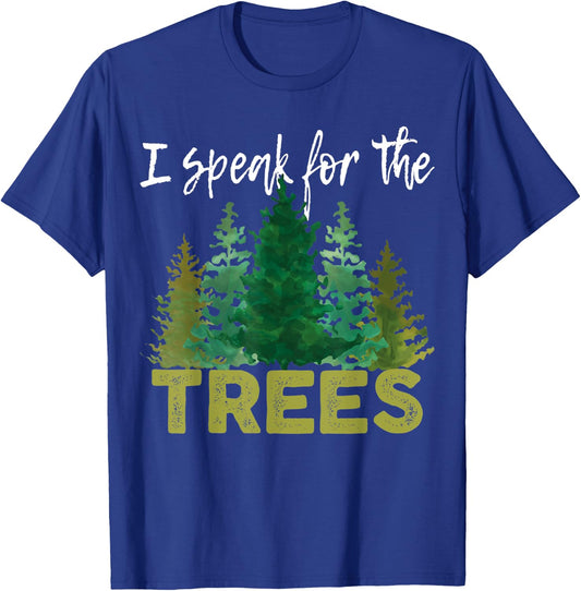 I Speak For The Trees Earth Day Stop Global Warming T-Shirt - T-Shirt | Royal