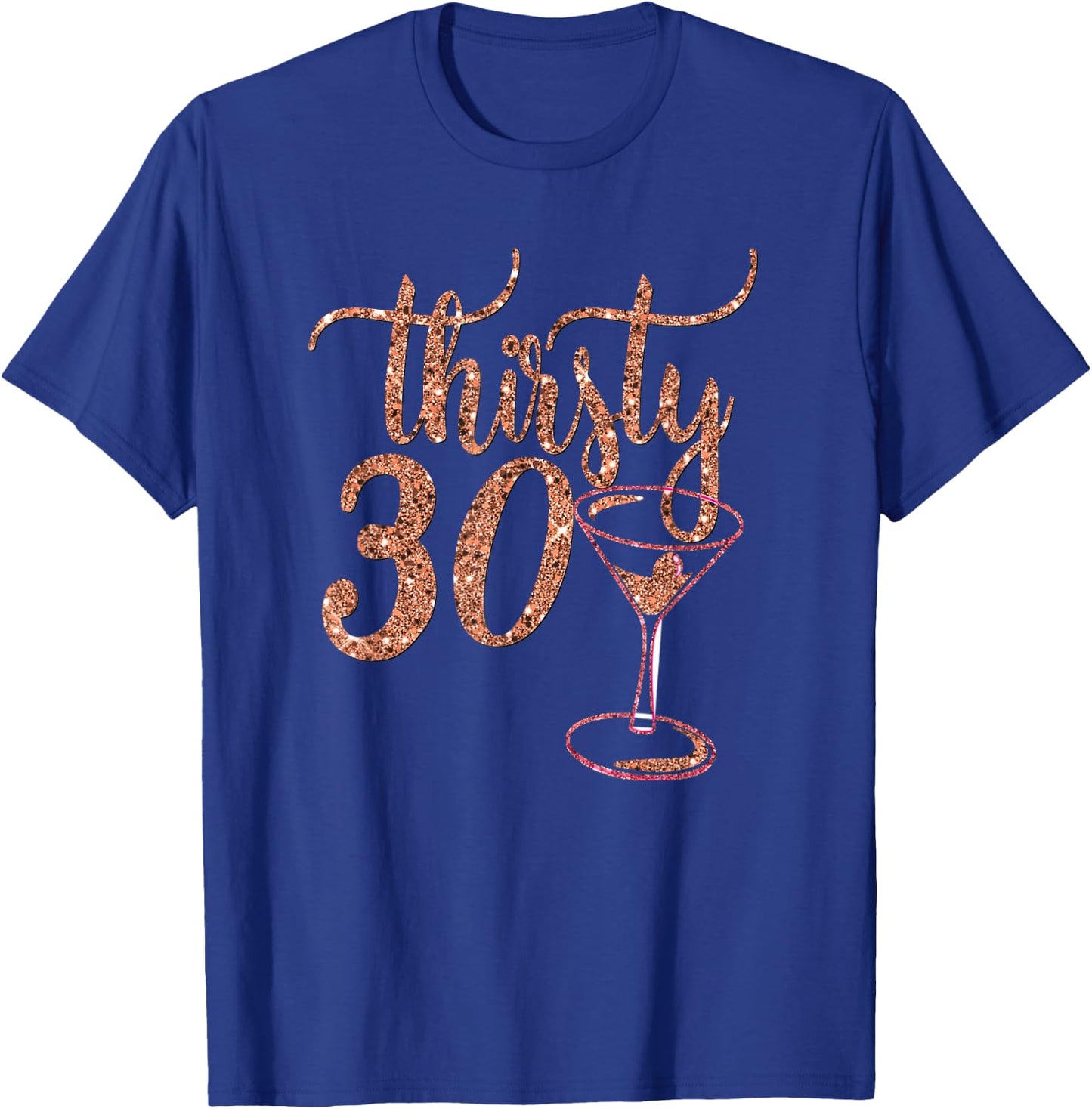 30th Birthday Gift Girly Rose Thirsty 30 Thirty T-Shirt - T-Shirt | Royal