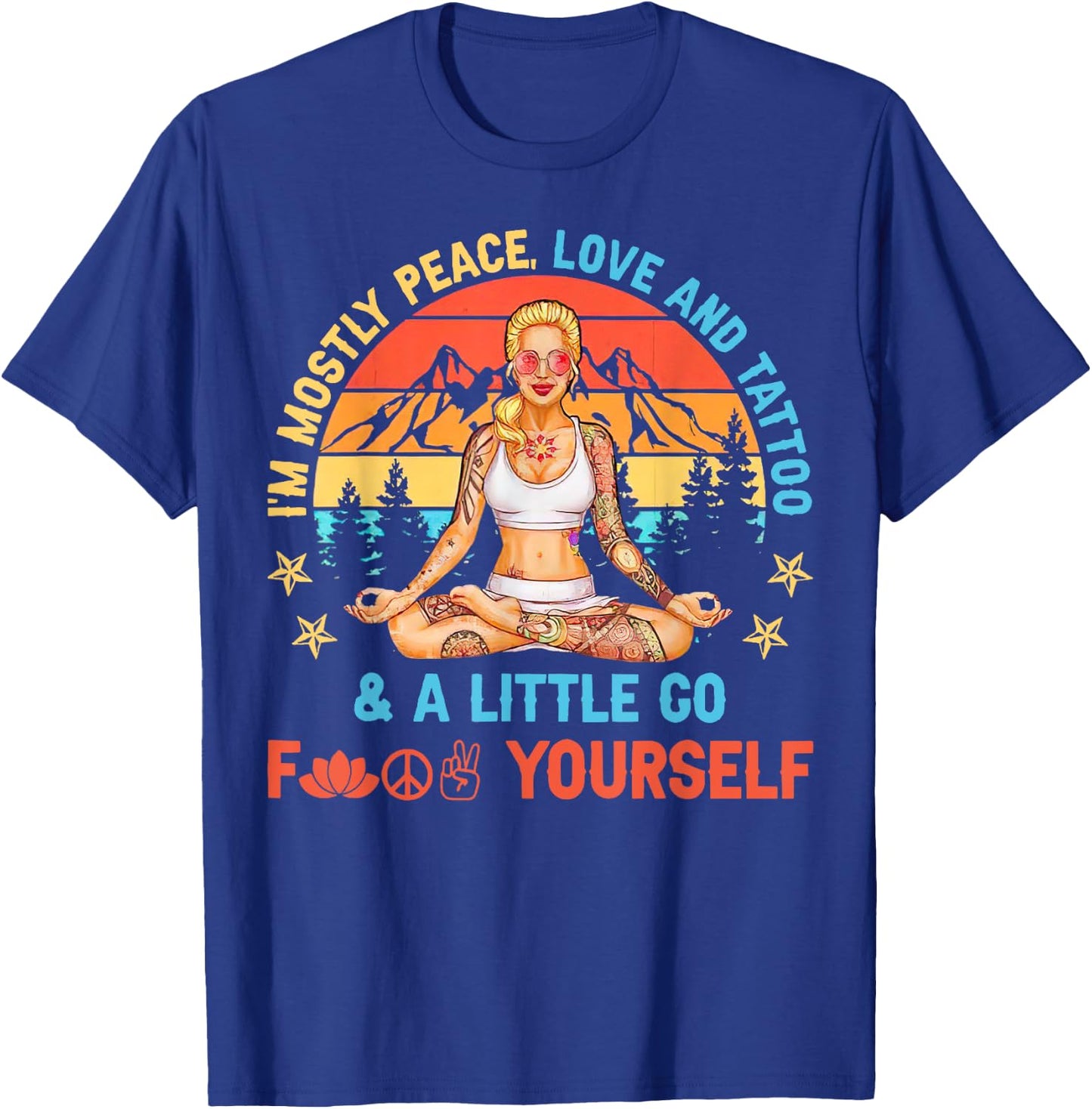 I’m Mostly Peace Love And Tattoos And A Littles Yoga Lover T-Shirt - T-Shirt | Royal