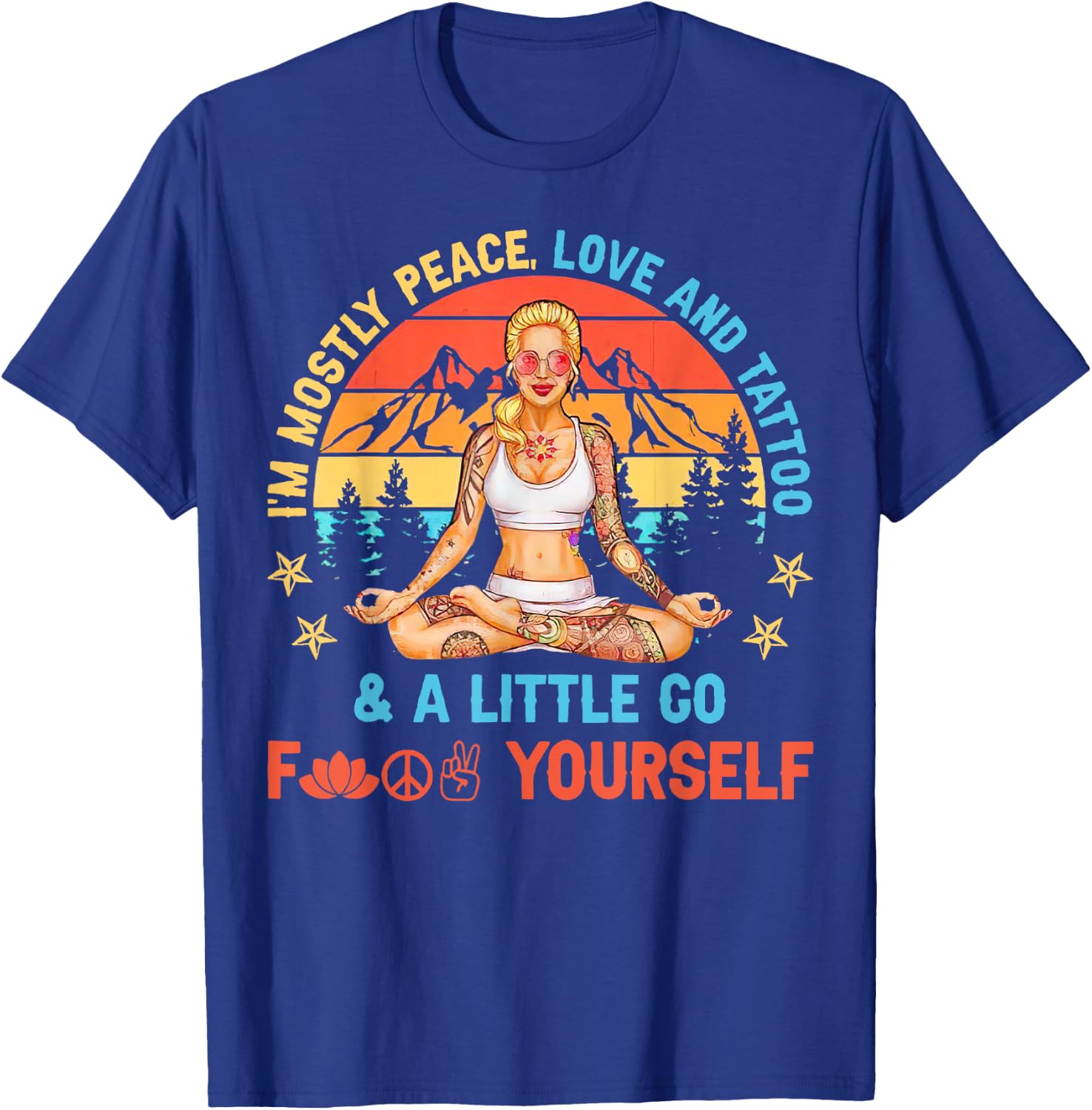 I’m Mostly Peace Love And Tattoos And A Littles Yoga Lover T-Shirt - T-Shirt | Royal