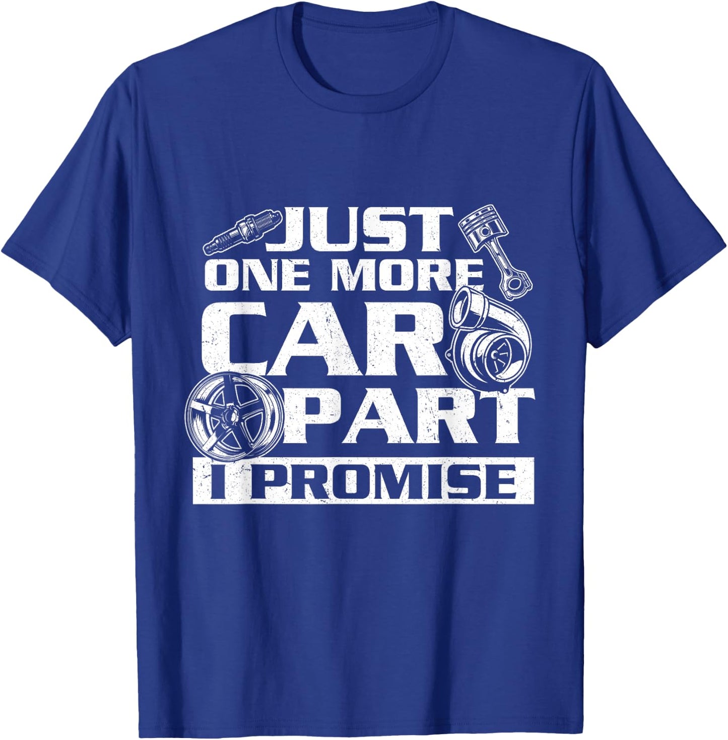 Just One More Car Part I Promise - Car Guy Auto Mechanic T-Shirt - T-Shirt | Royal