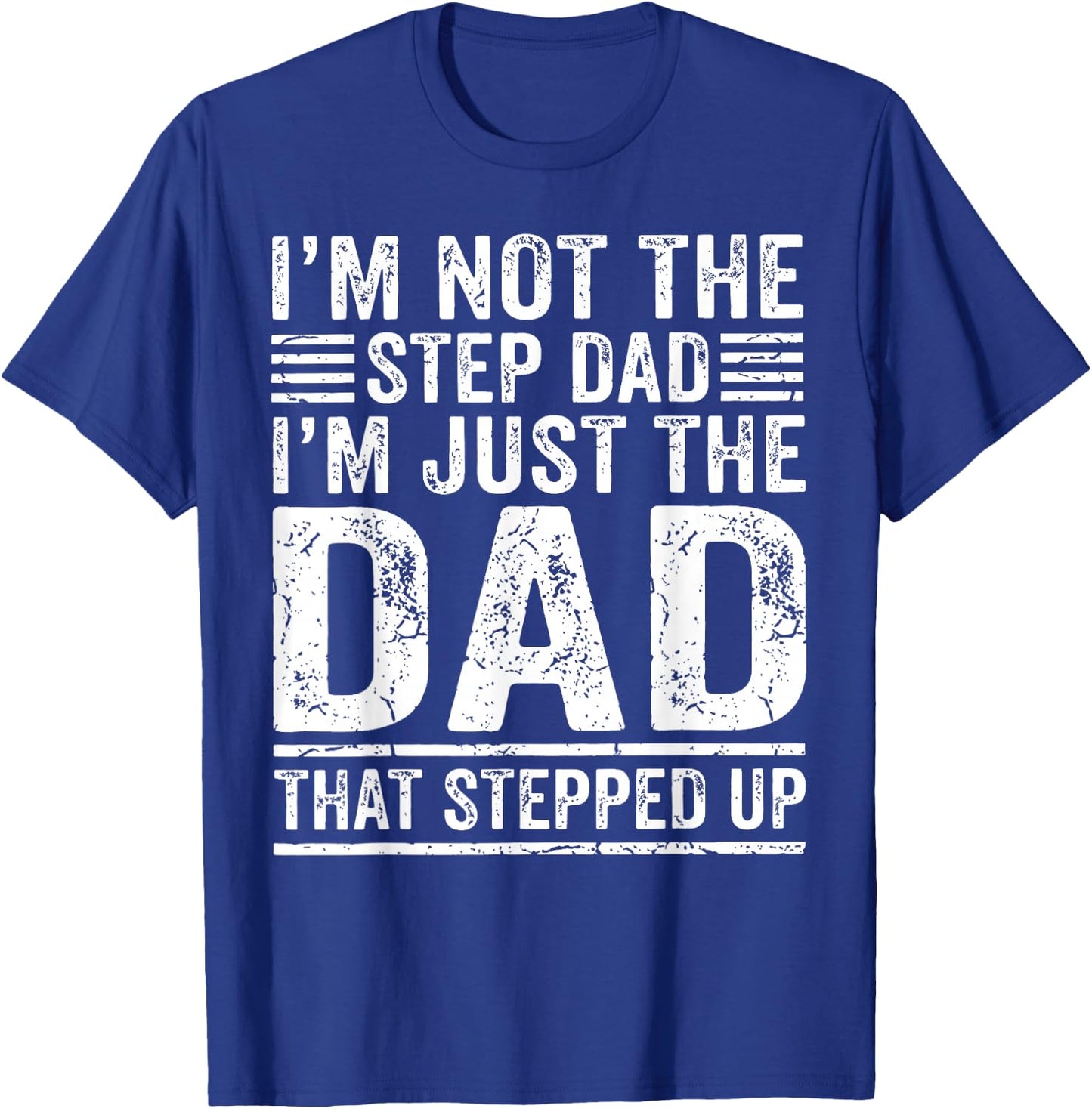 Im Not The Step Dad Im The Dad that Stepped Up Father T-Shirt - T-Shirt | Royal