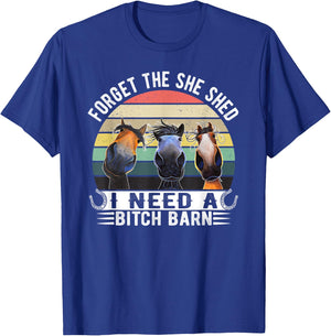 Horses Forget The She Shed I Need A Bitch Barn Funny T-Shirt - T-Shirt | Royal